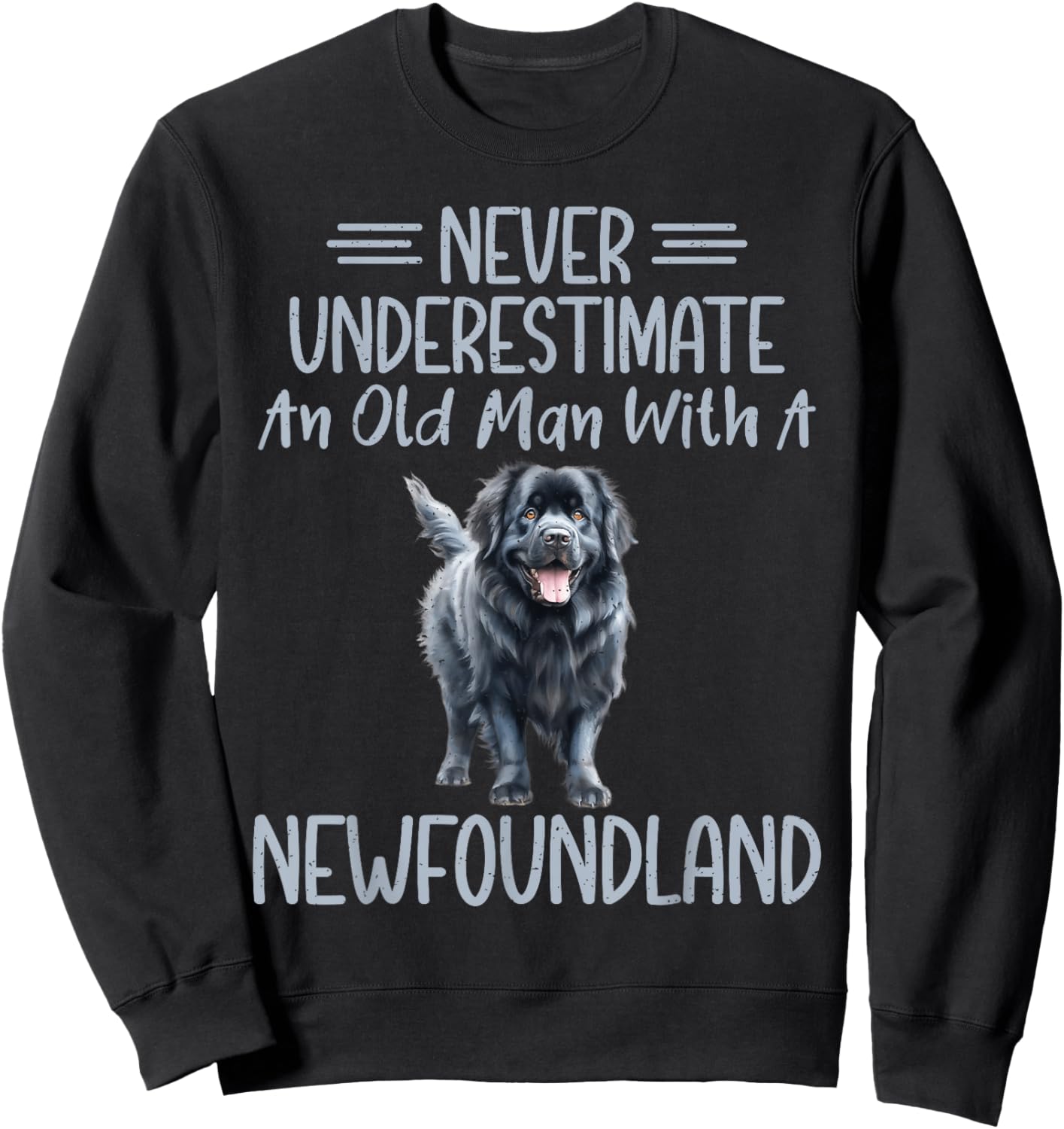 Never underestimate an old Man with a Newfoundland Dog Sweatshirt - Sweatshirt | Black