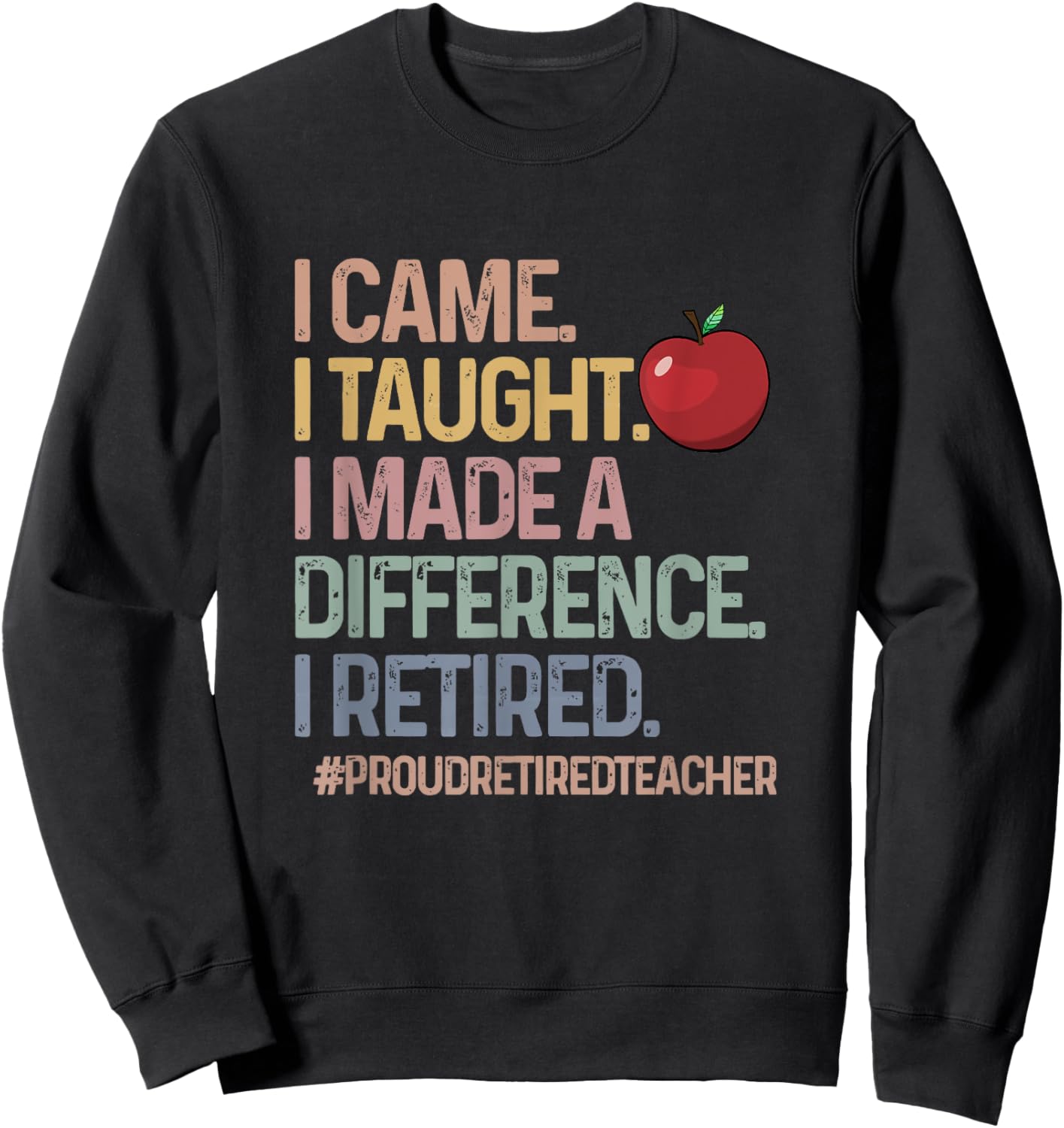 Retired Teacher I Came I Taught Teacher Retiring Men Women Sweatshirt - Sweatshirt | Black