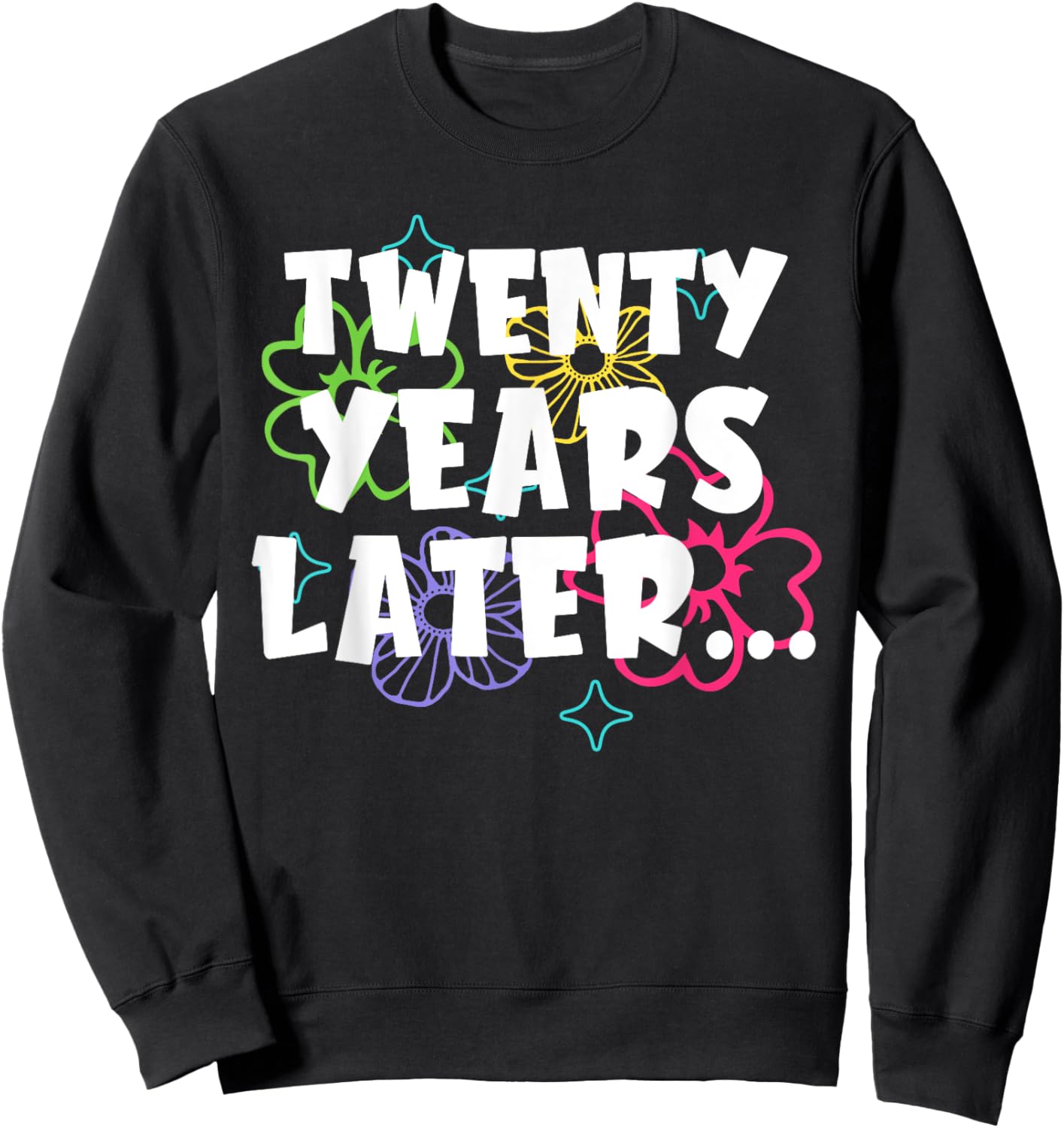 Twenty Years Later Funny Meme 20 Year Old 20th Birthday Sweatshirt - Sweatshirt | Black