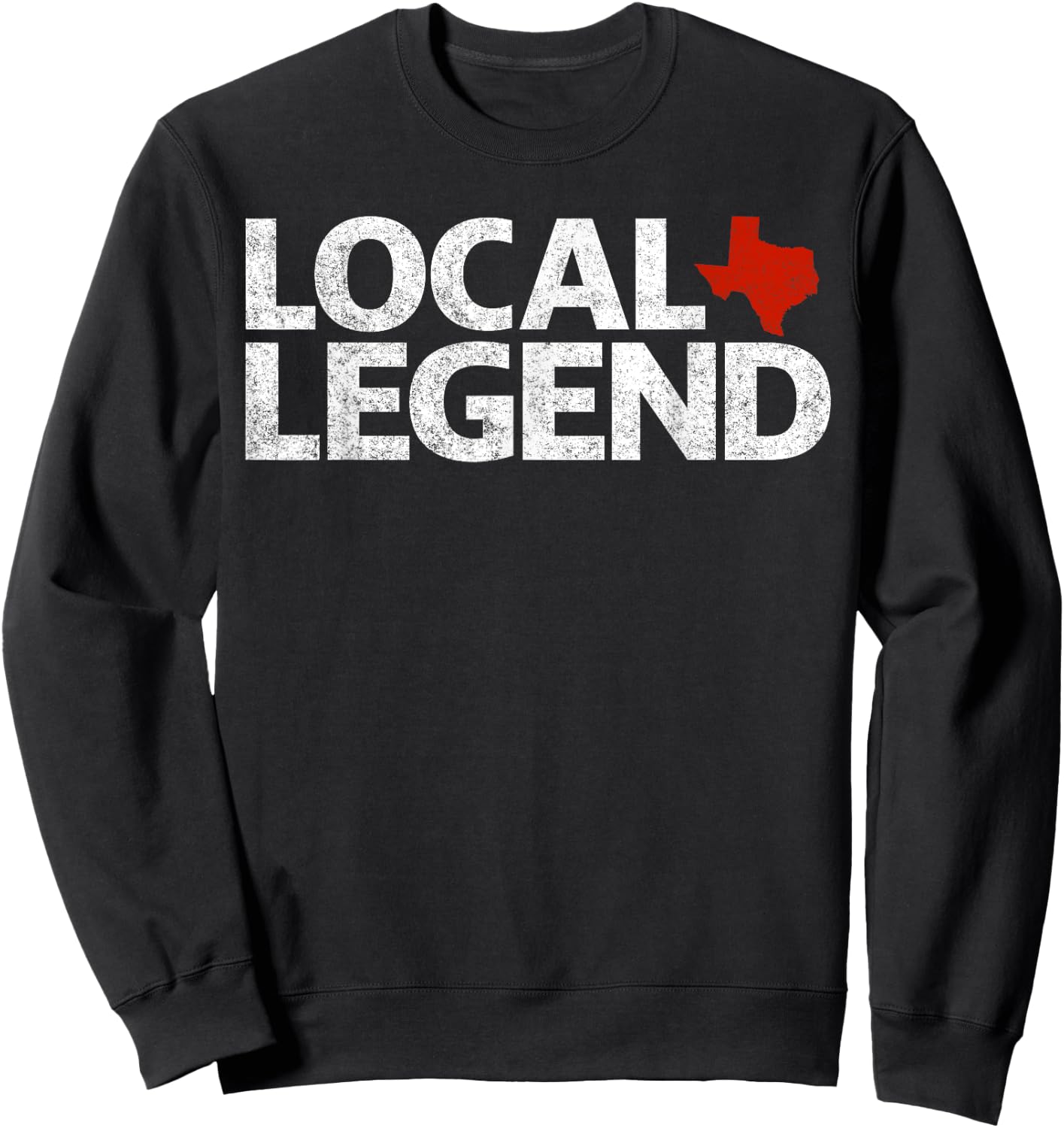 Local Texas Legend - Funny Sarcastic Texas Sweatshirt - Sweatshirt | Black