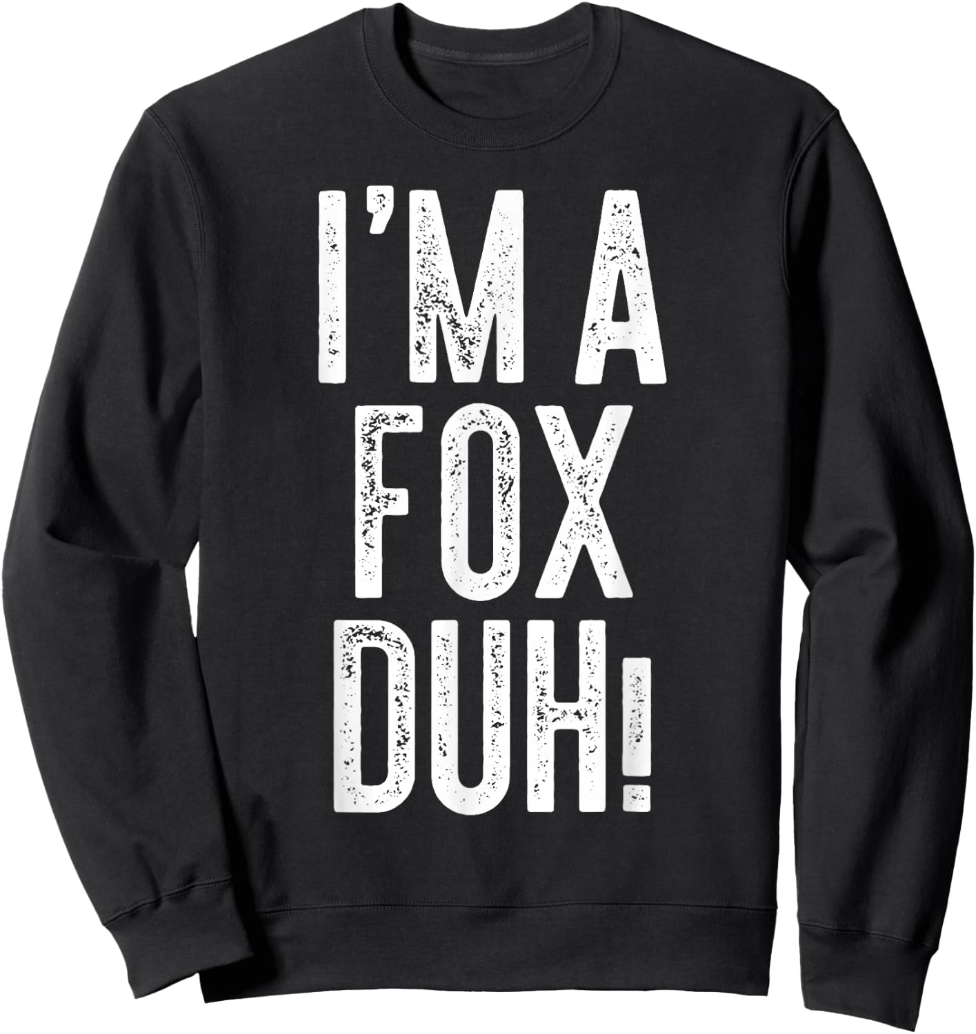 I'm A Fox Duh! Shirt Adult Kids Fox Costume Sweatshirt - Sweatshirt | Black