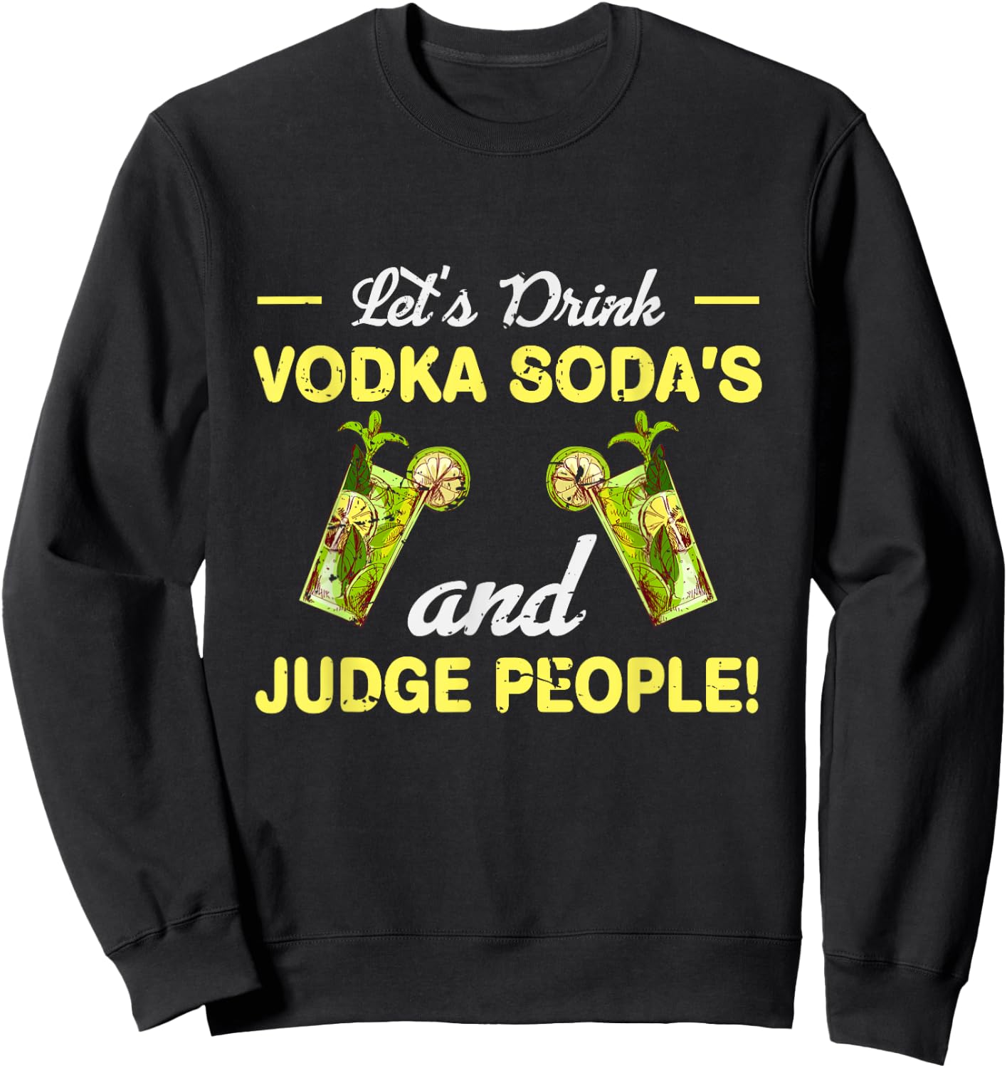 Let s Drink Vodka Sodas And Judge People Sweatshirt - Sweatshirt | Black