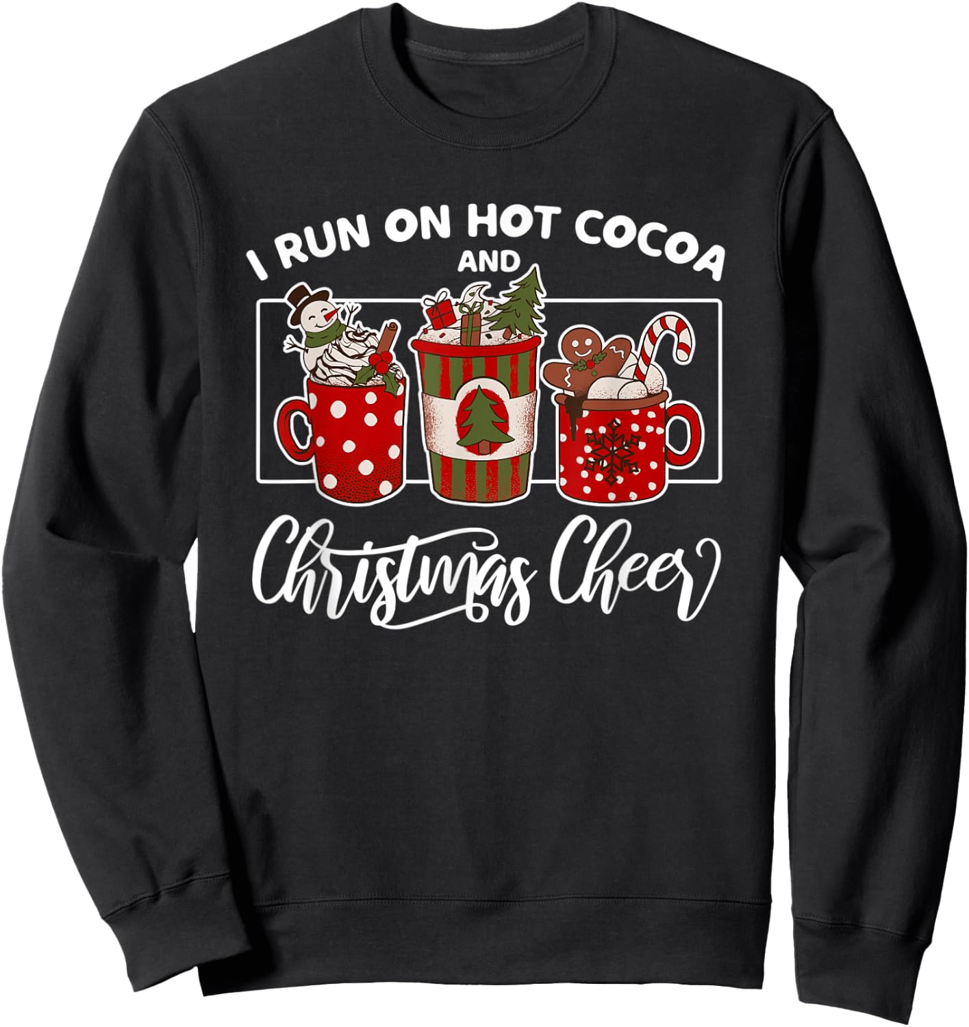 I Run on Hot Cocoa and Christmas Cheer Holiday Sweatshirt - Sweatshirt | Black