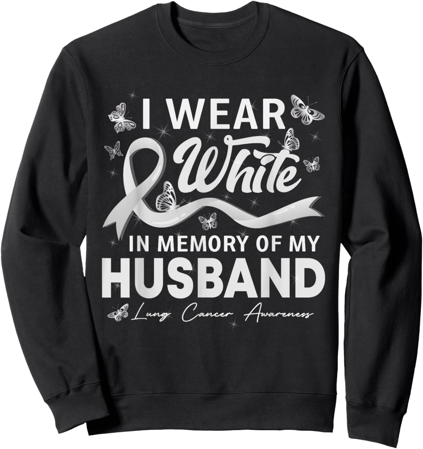 I Wear White In Memory Of My Husband Lung Cancer Sweatshirt - Sweatshirt | Black
