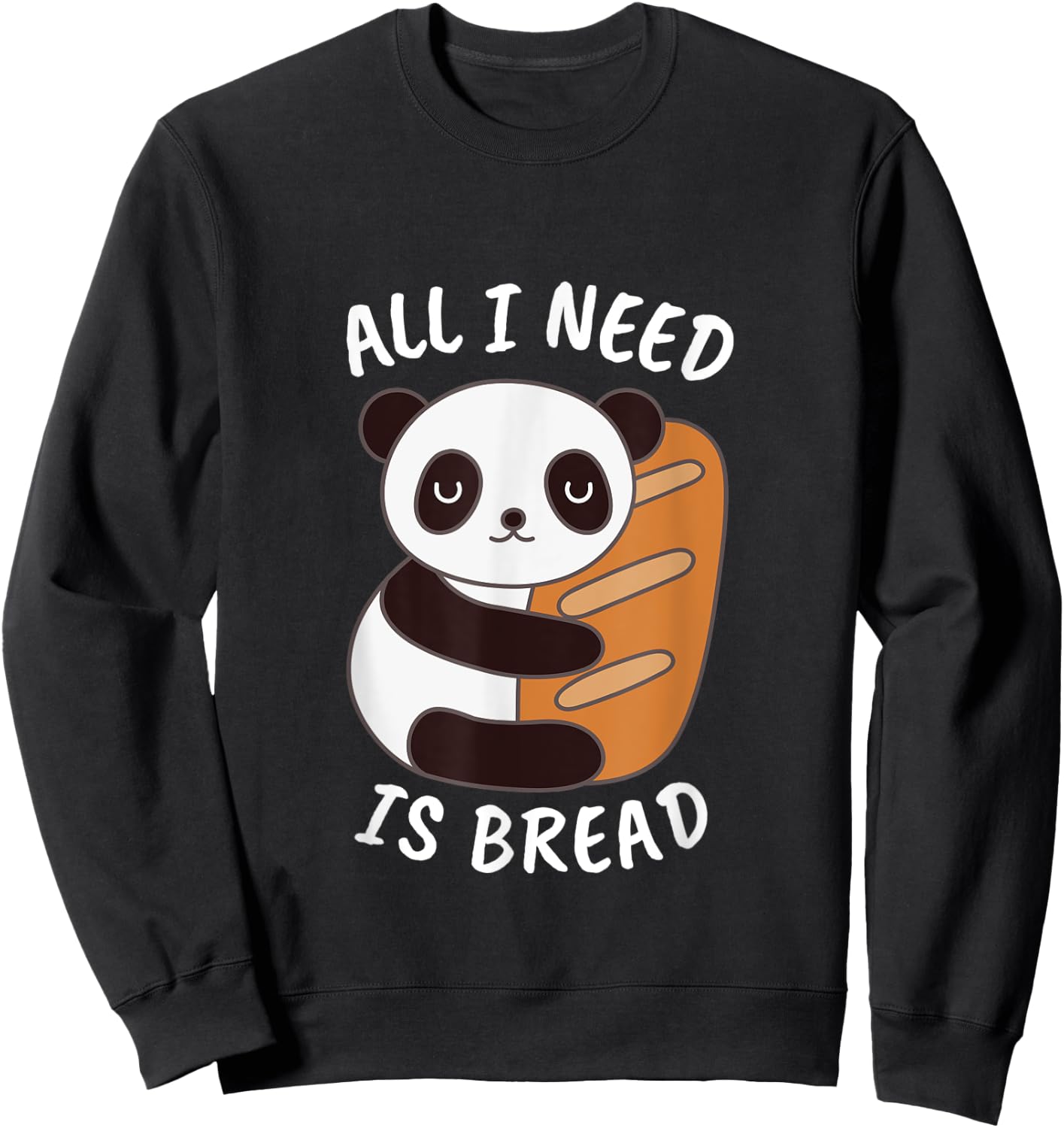 Panda Food Lover All I Need is Bread Gift and Her Sweatshirt - Sweatshirt | Black