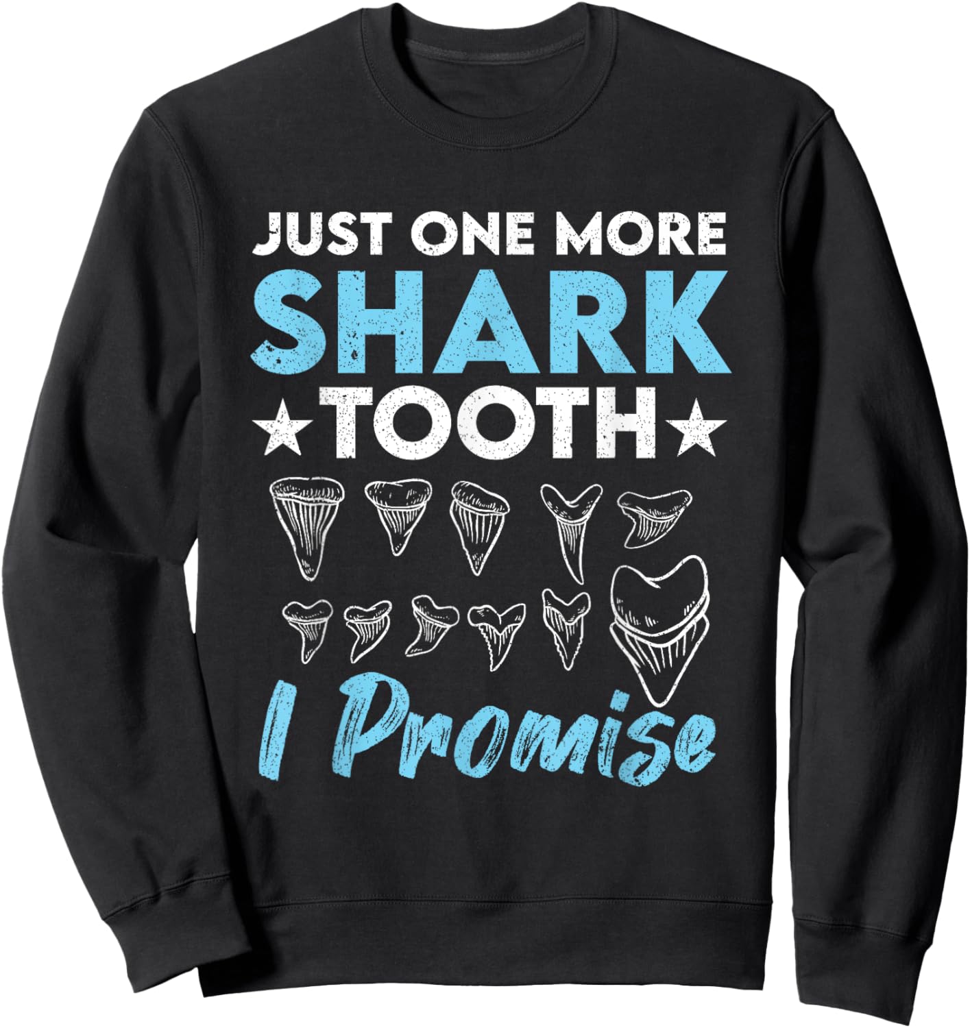 Just One More Shark Tooth I Promise Funny Fossil Hunting Sweatshirt - Sweatshirt | Black