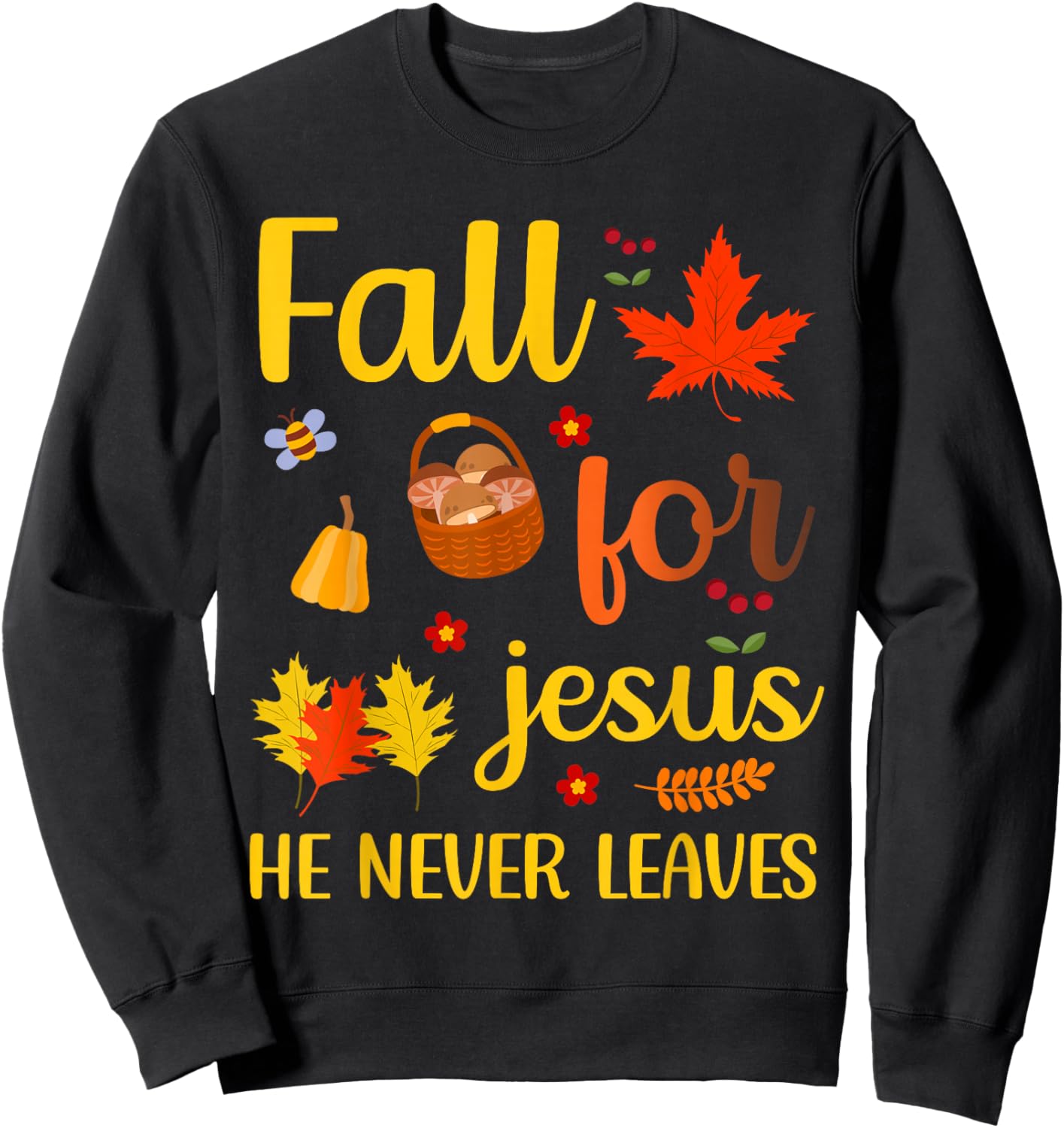 Christian Lover Thanksgiving Fall for Jesus He Never Leaves Sweatshirt - Sweatshirt | Black