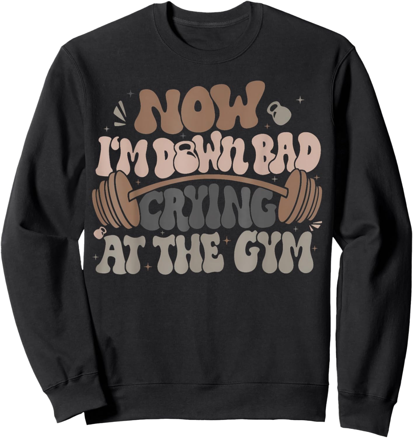 Funny Now I'M Down Bad Crying At The Gym Men Women Sweatshirt - Sweatshirt | Black