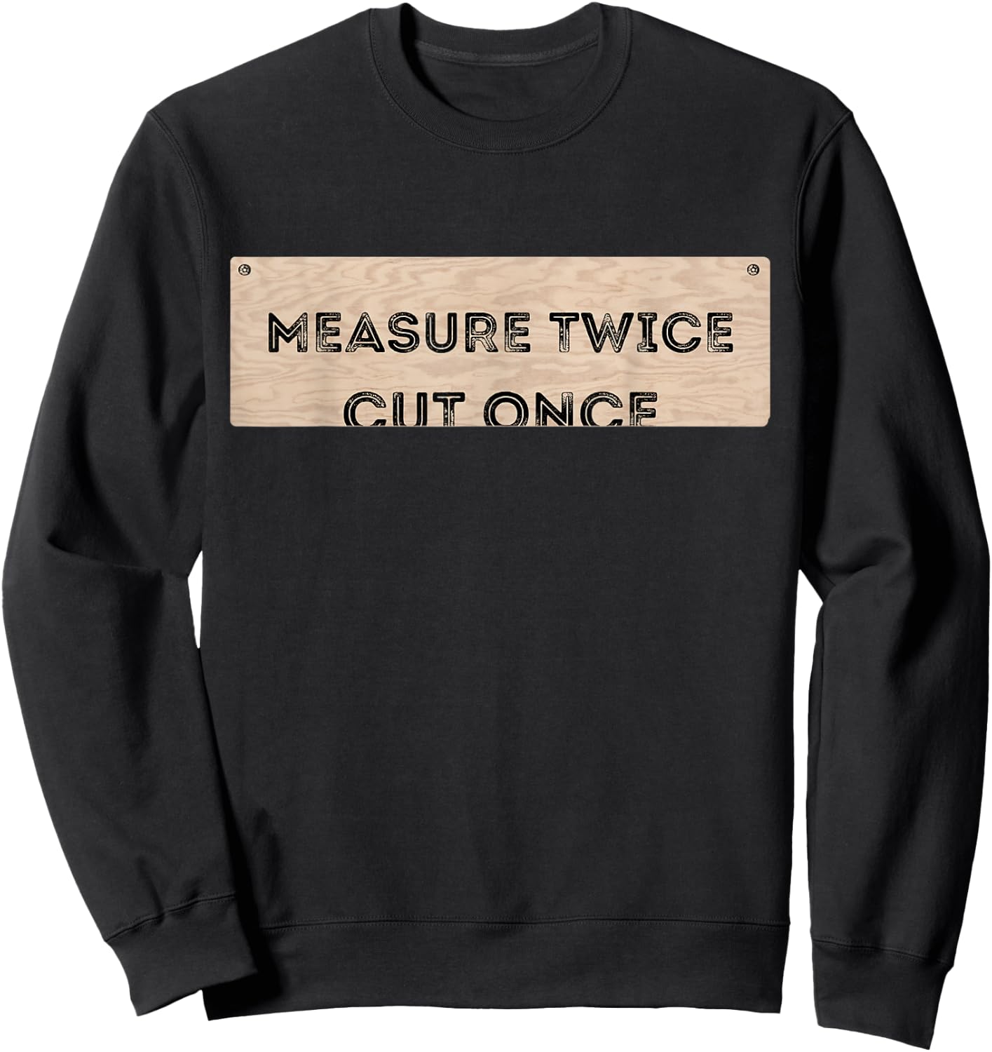 Funny DIY Shirt Cut Once Measure Twice Handyman Gifts Sweatshirt - Sweatshirt | Black