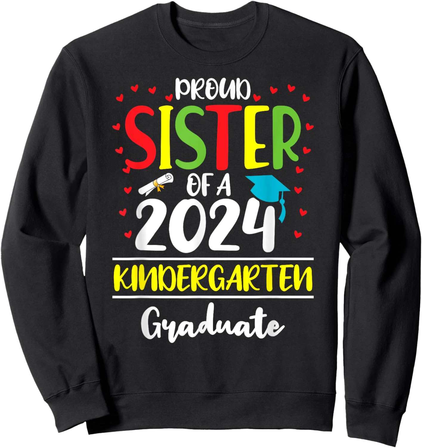 Funny Proud Sister of a Class of 2024 Kindergarten Graduate Sweatshirt - Sweatshirt | Black