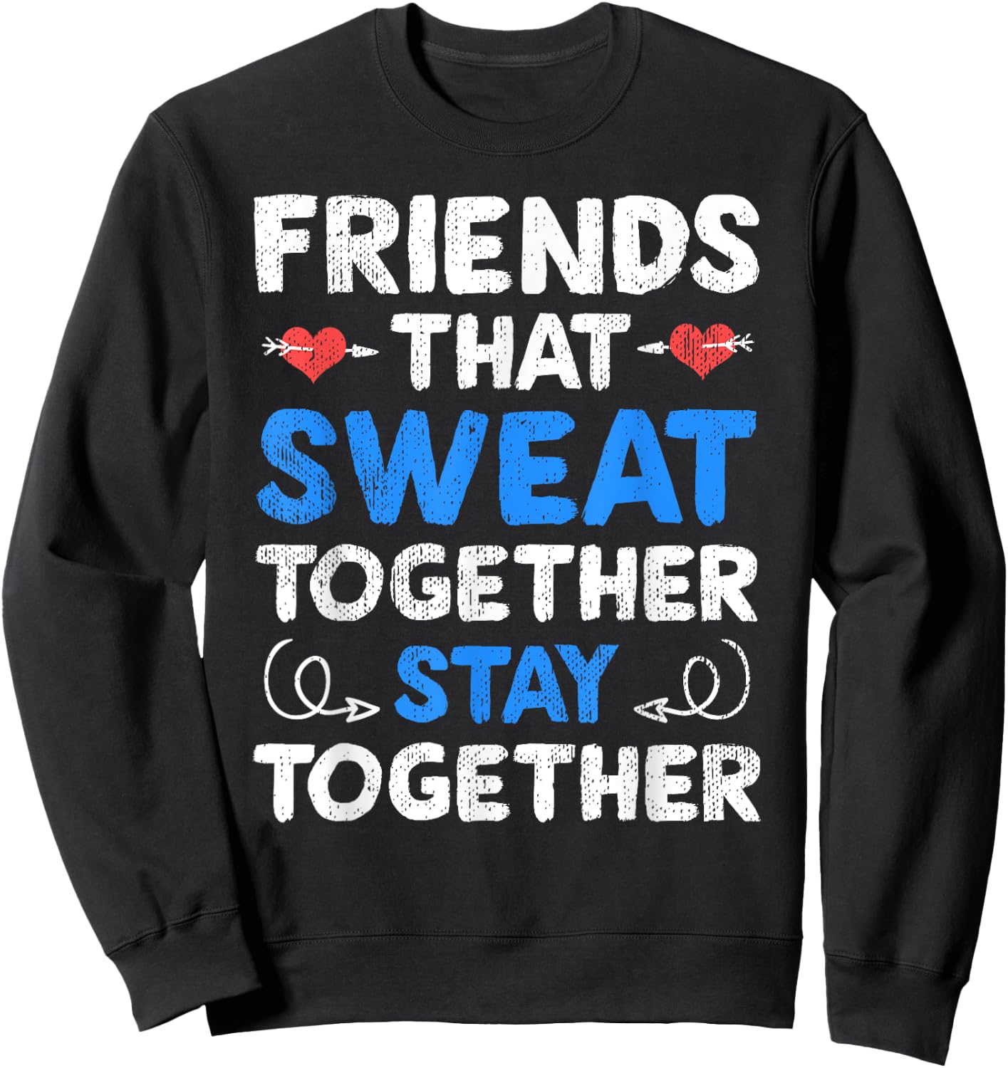 Friends That Sweat Together Stay Together - Funny Workout Sweatshirt - Sweatshirt | Black