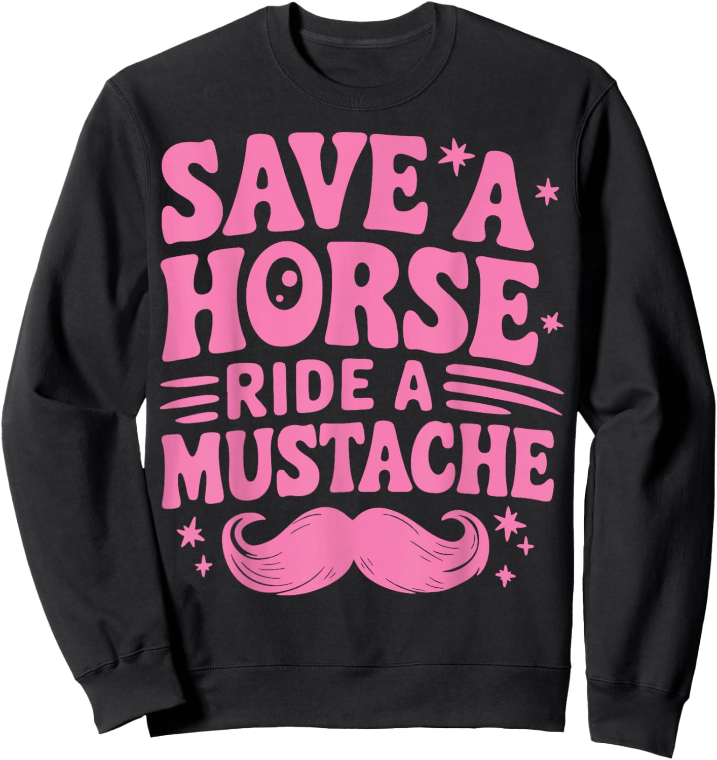 Save A Horse Ride A Mustache Sweatshirt - Sweatshirt | Black