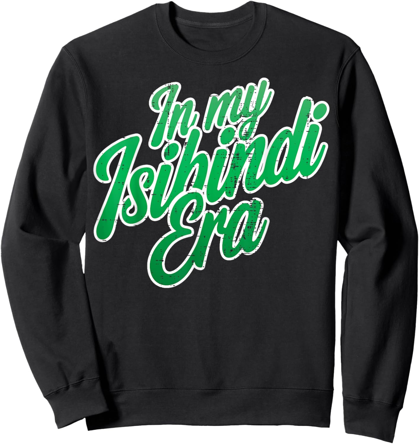 In My Isibindi Era Bold Green Motivational Design Sweatshirt - Sweatshirt | Black