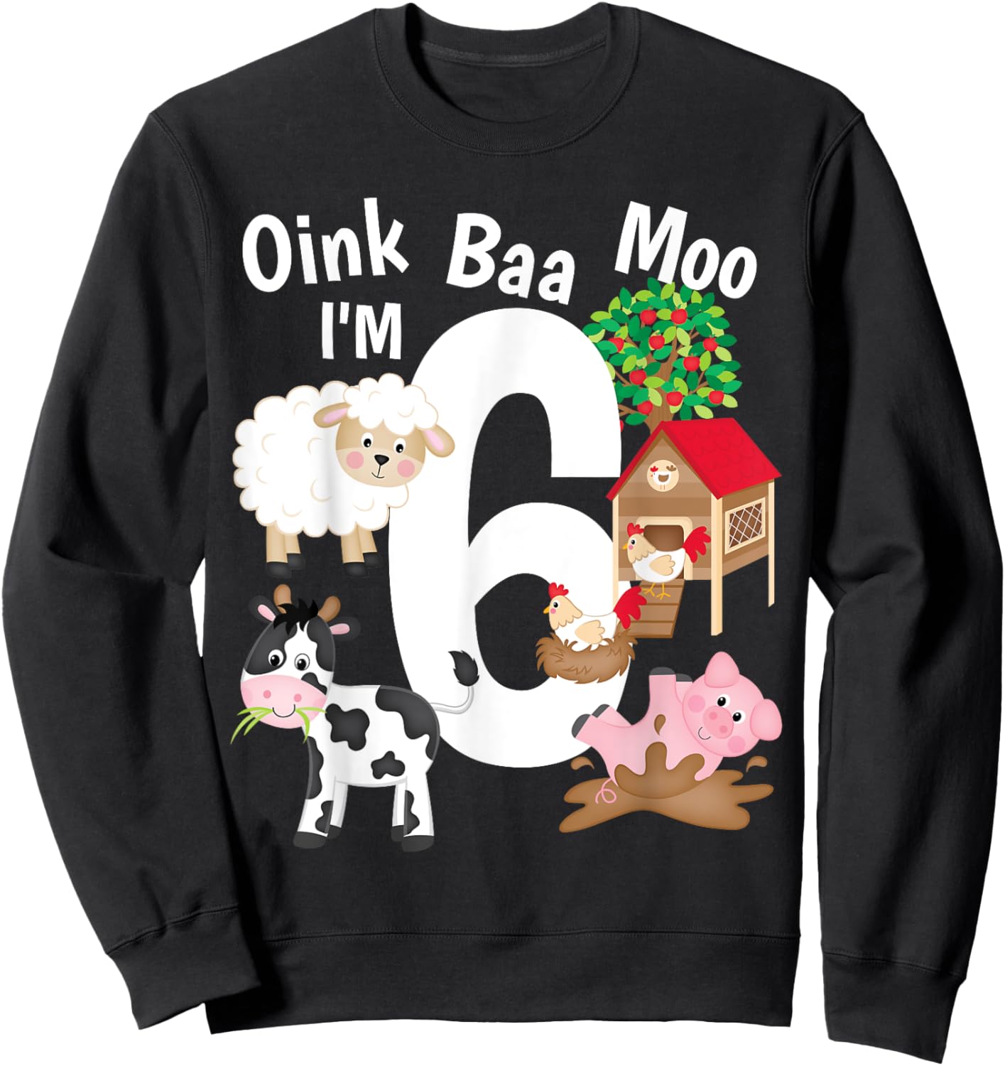 Oink Baa Moo I'm 6 Farm Theme Farm Animals 6th Birthday Gift Sweatshirt - Sweatshirt | Black