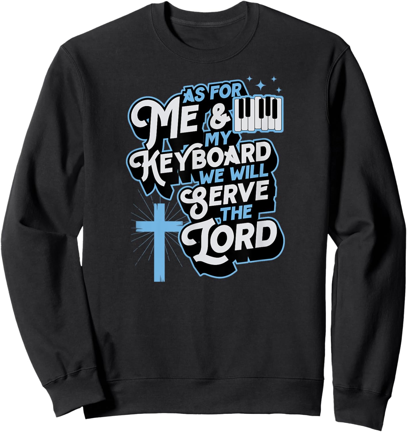 As For Me And My Keyboard We Will Serve The Lord Christian Sweatshirt - Sweatshirt | Black