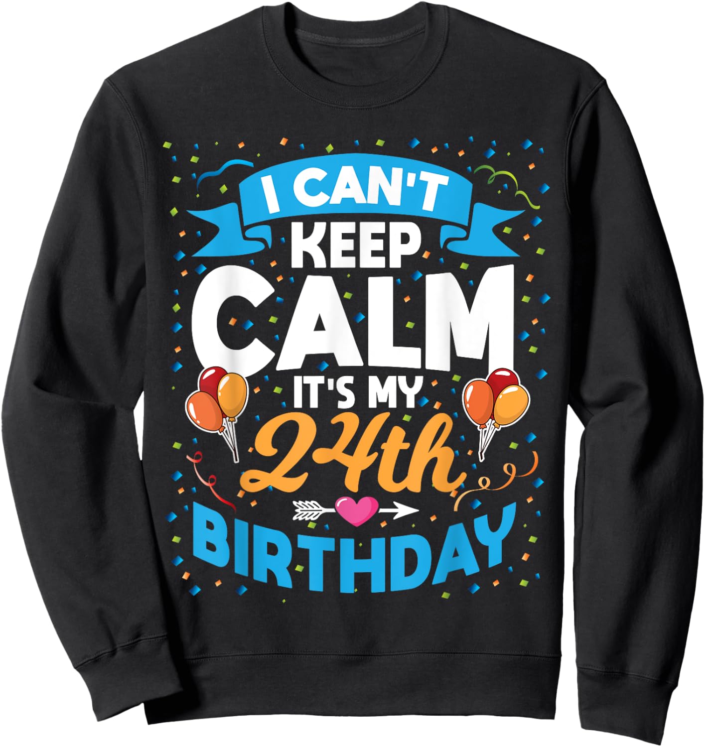 24 Year Old Gift I Can't Keep Calm It's My 24th Birthday Sweatshirt - Sweatshirt | Black