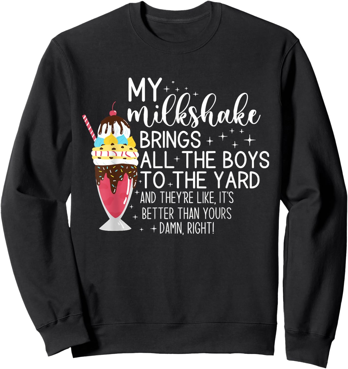 My Milkshake Brings All The Boys To The Yard Funny Quote Sweatshirt - Sweatshirt | Black
