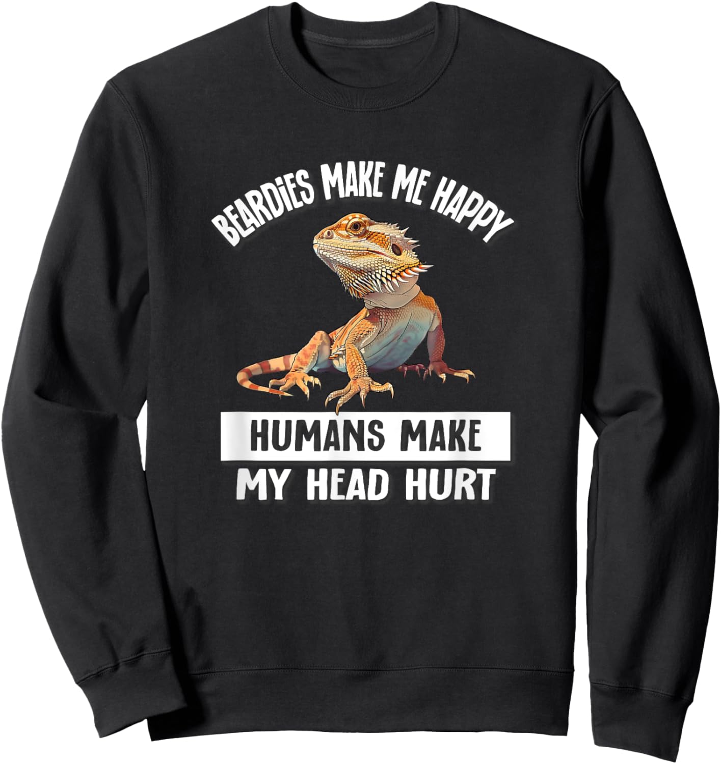 Tiny Dinosaur Humans Hurt Head Happy Bearded Dragon Lover Sweatshirt - Sweatshirt | Black