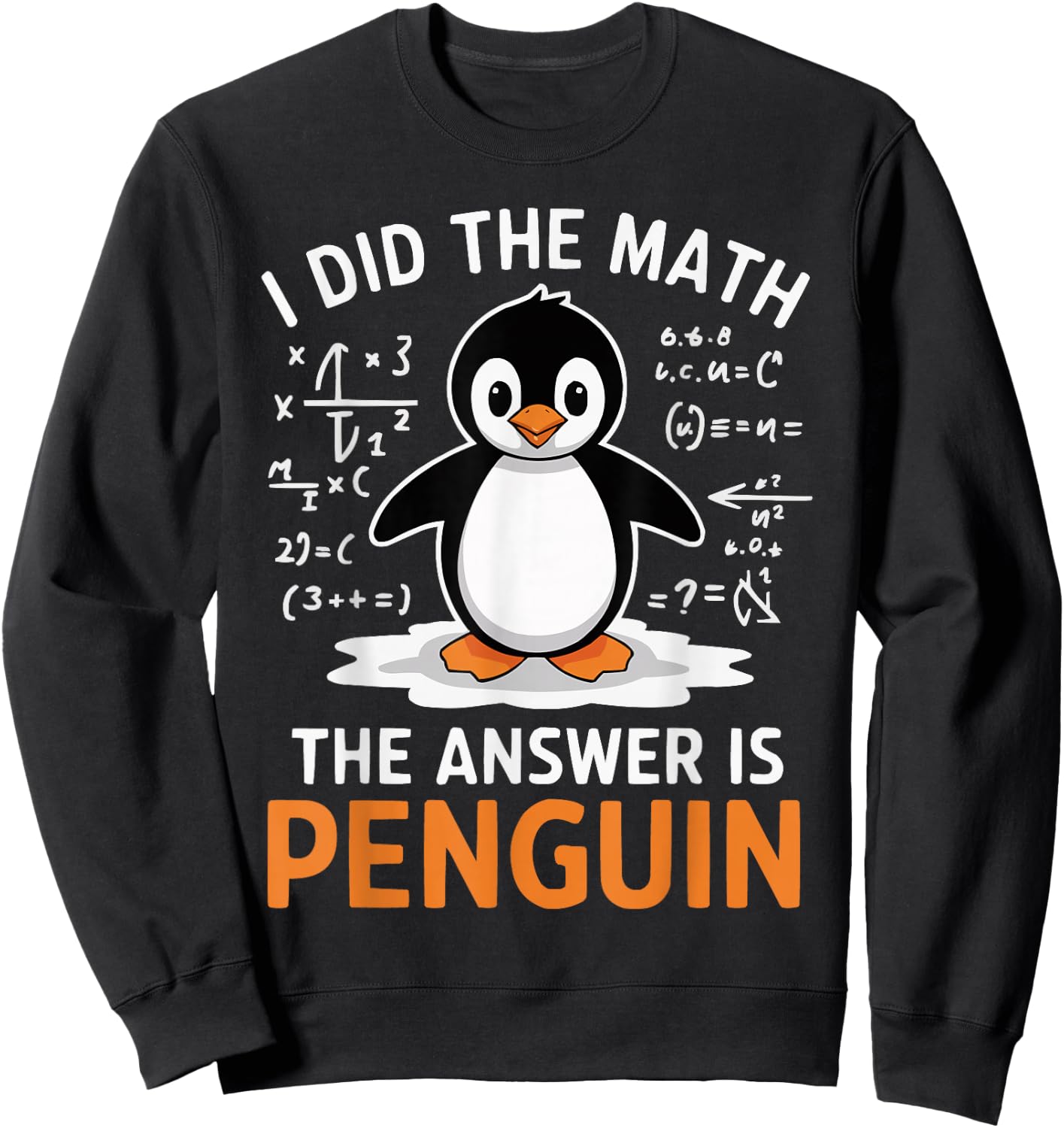 I Did the Math The Answer is Penguin Funny Math Teacher Sweatshirt - Sweatshirt | Black