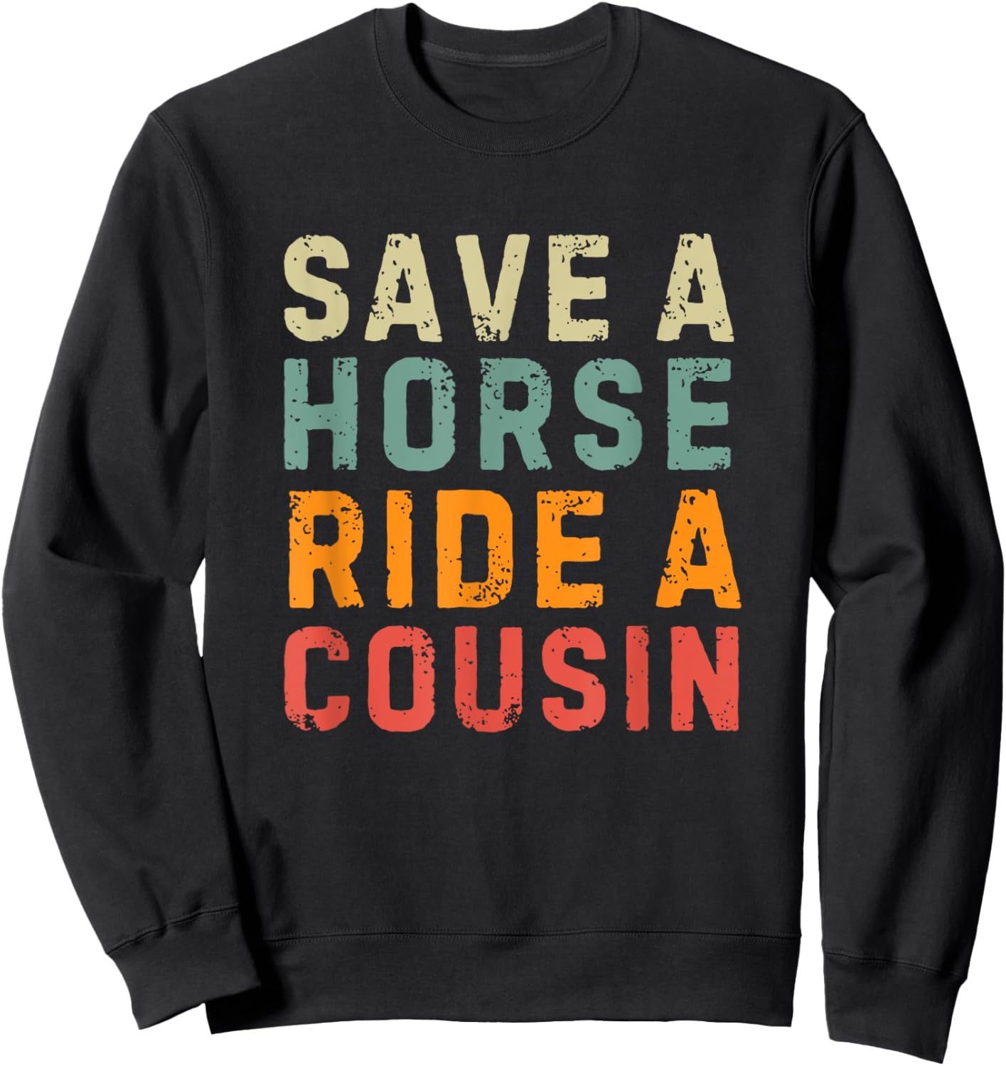 Save a Horse Ride A Cousin - Southern Joke Adult Humor Sweatshirt - Sweatshirt | Black