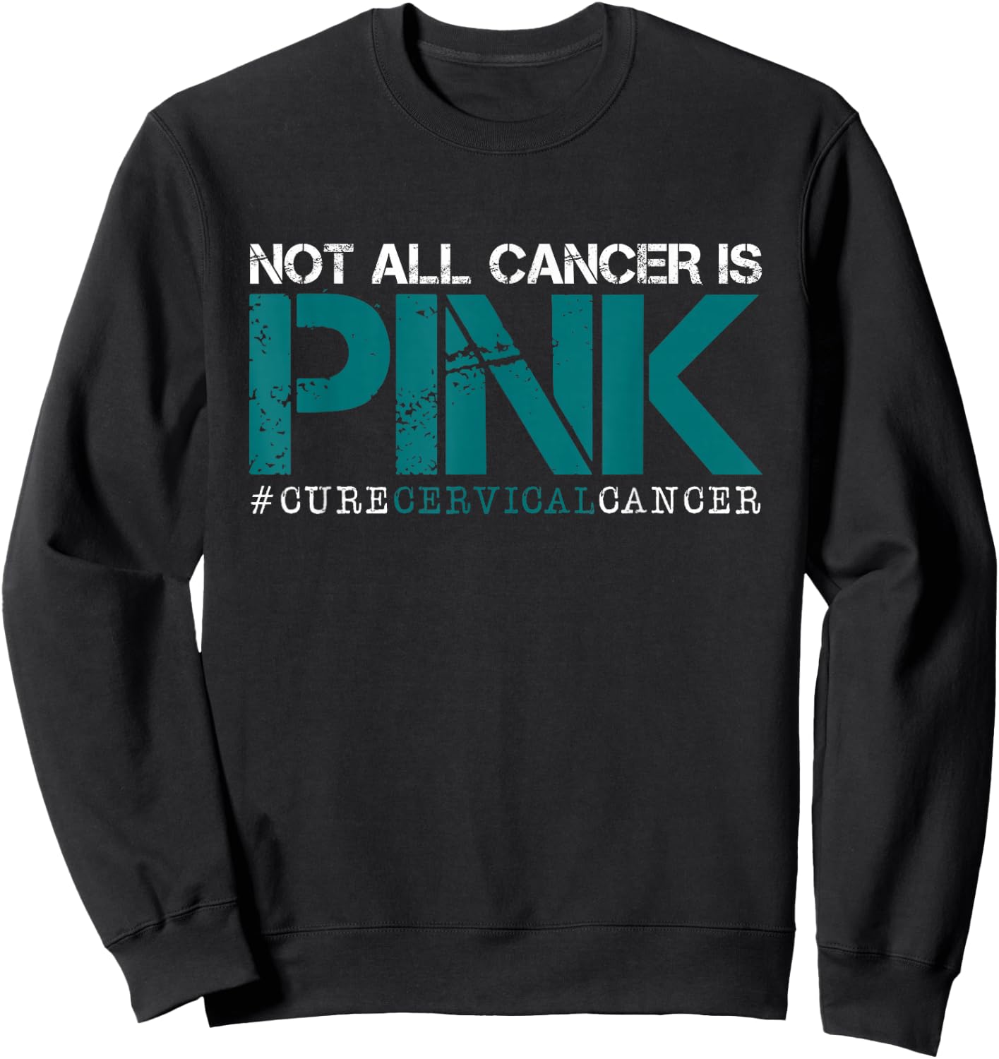 Not All Cancer Is Pink-Cervical Cancer Awareness-Find A Cure Sweatshirt - Sweatshirt | Black