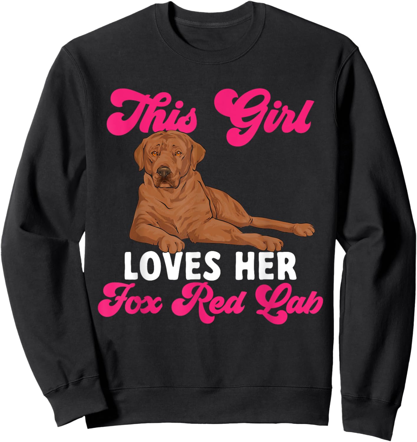 Fox Red Labrador Retriever This Girl Loves Her Foxred Lab Sweatshirt - Sweatshirt | Black