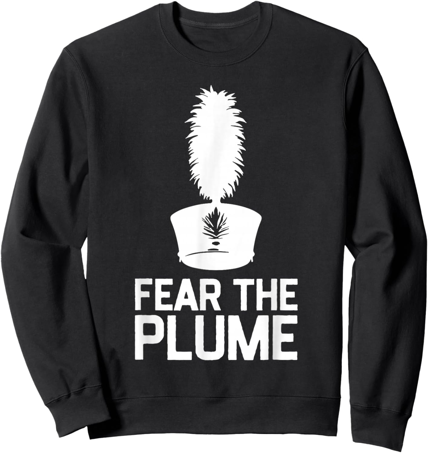Fear The Plume Marching Band Color Guard Musician Sweatshirt - Sweatshirt | Black