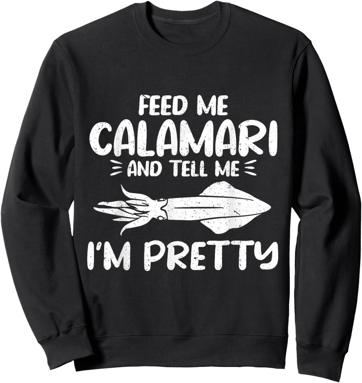 Feed Me Calamari And Tell Me Im Pretty Seafood Calamari Sweatshirt - Sweatshirt | Black