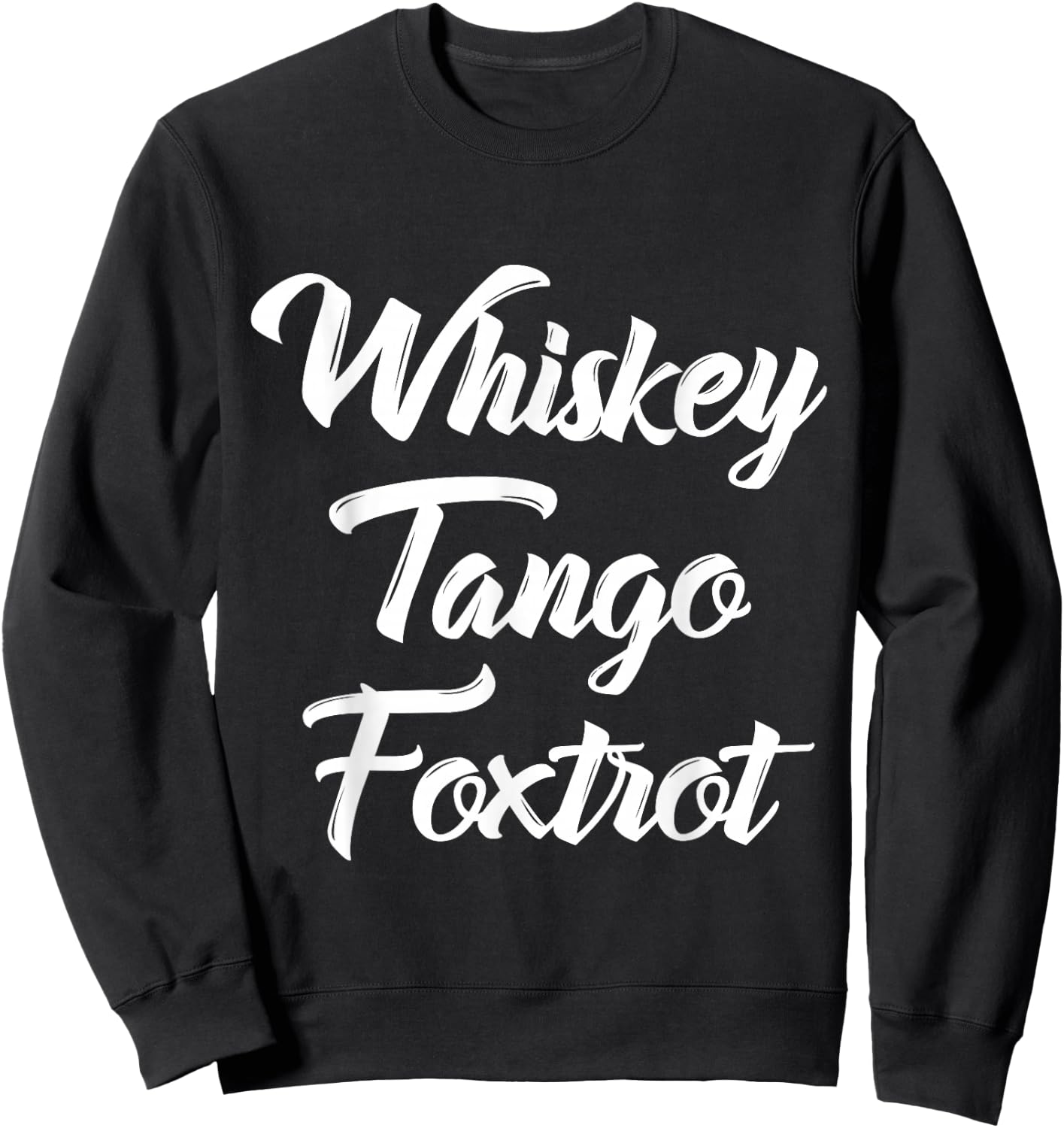 Whiskey Tango Foxtrot WTF with White Text Sweatshirt - Sweatshirt | Black