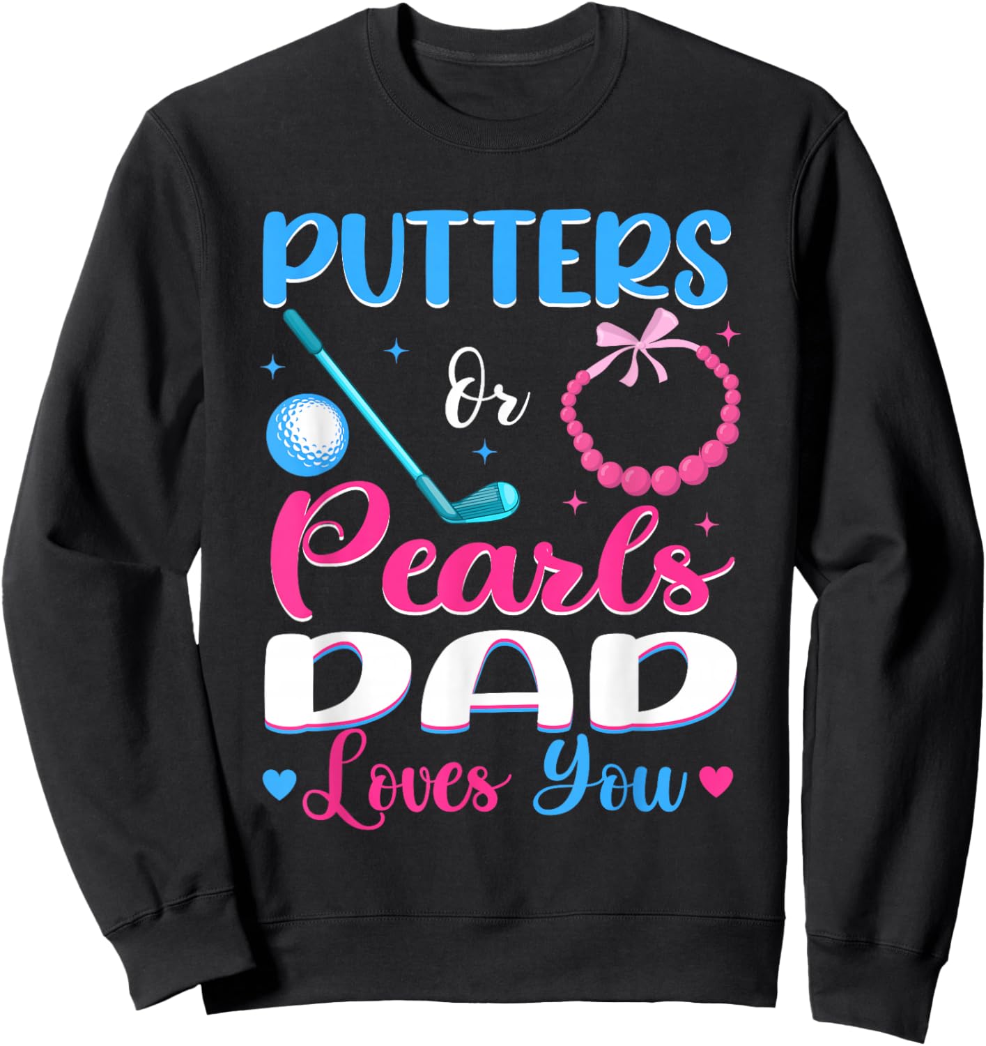 Putters Or Pearls Dad Loves You Gender Reveal Family Sweatshirt - Sweatshirt | Black