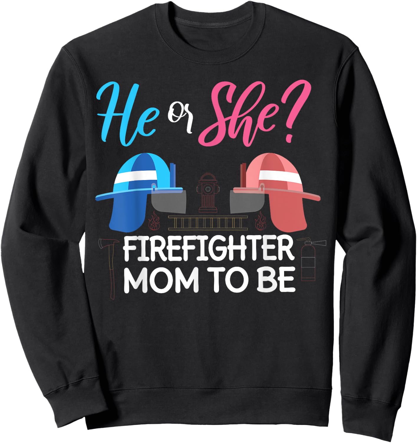 Gender Reveal He Or She Mom To Be Firefighter Future Mother Sweatshirt - Sweatshirt | Black