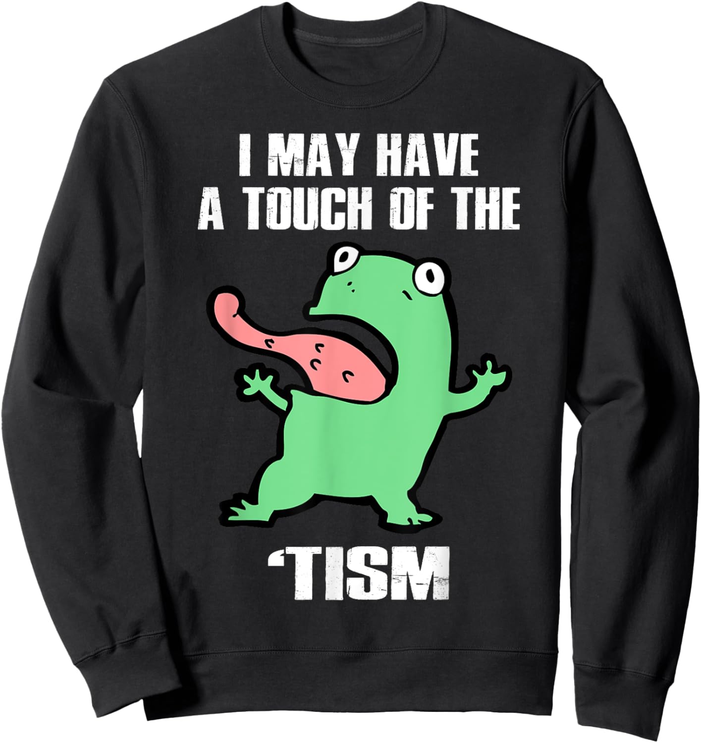 Funny Frog I May Have A Touch Of The 'Tism Autism Awareness Sweatshirt - Sweatshirt | Black