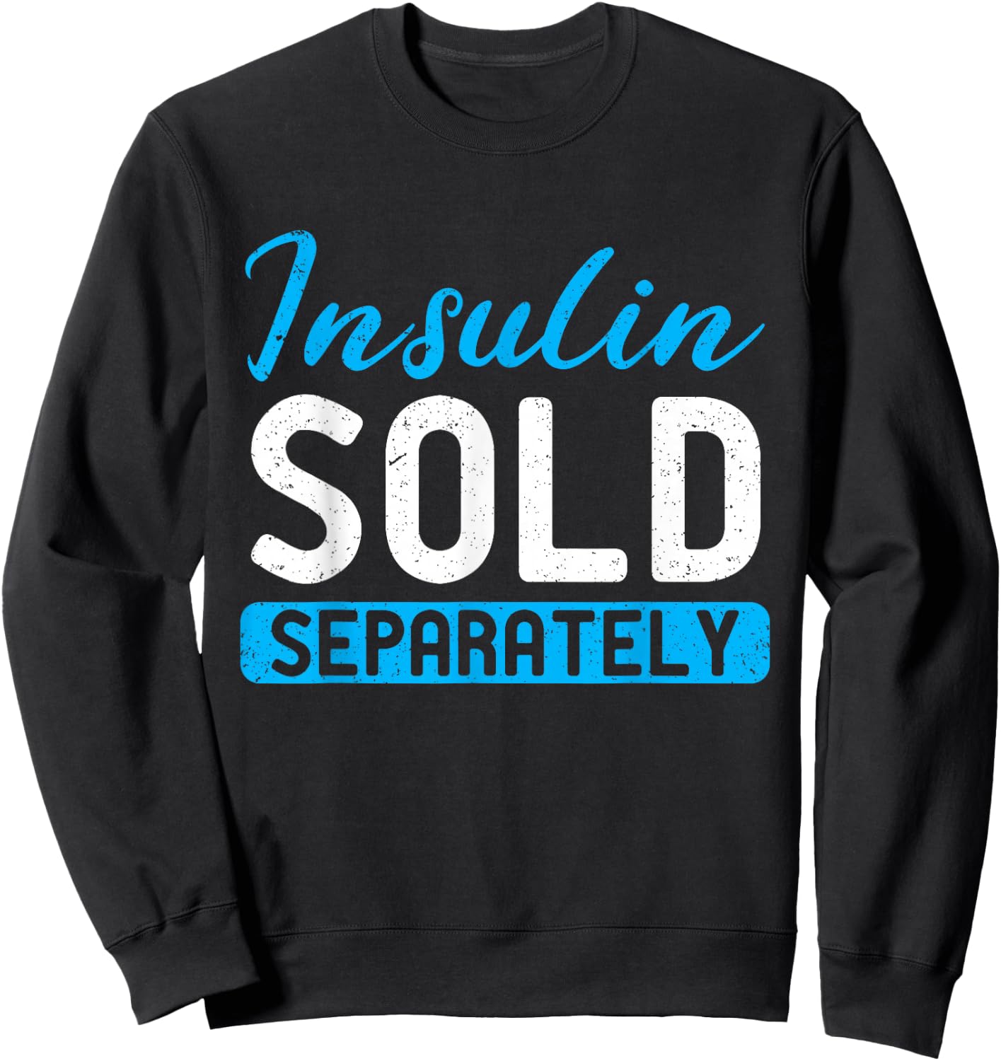 Insulin Sold Separately Type 1 Diabetes Awareness Sweatshirt - Sweatshirt | Black
