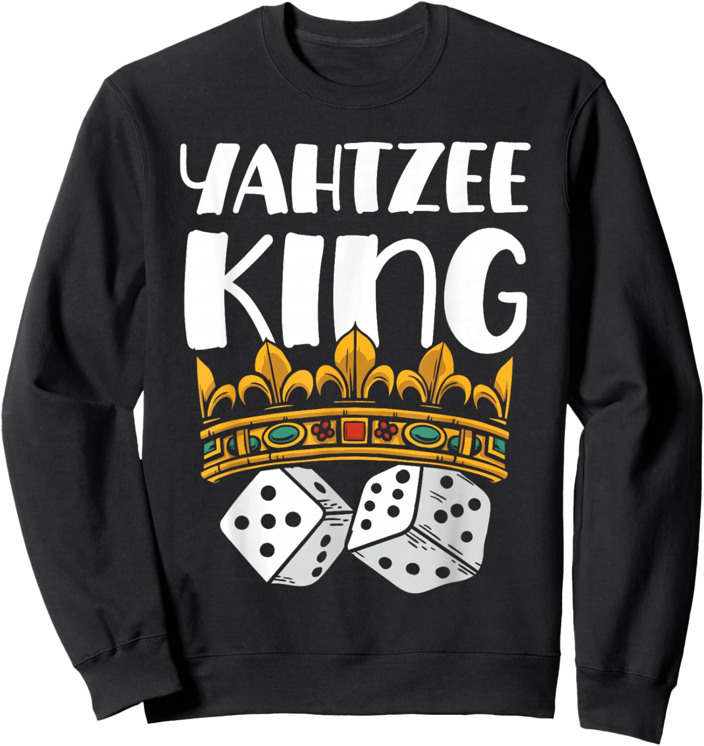 Yahtzee King Game Night Dice Game Sweatshirt - Sweatshirt | Black
