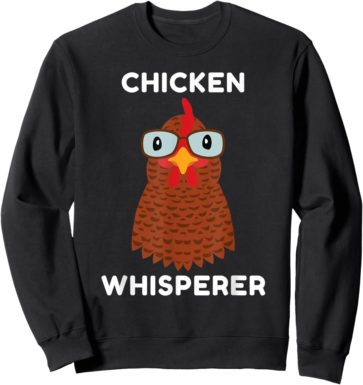 Chicken Whisperer, for Chicken Owners, Farmers, Funny, Silly Sweatshirt - Sweatshirt | Black