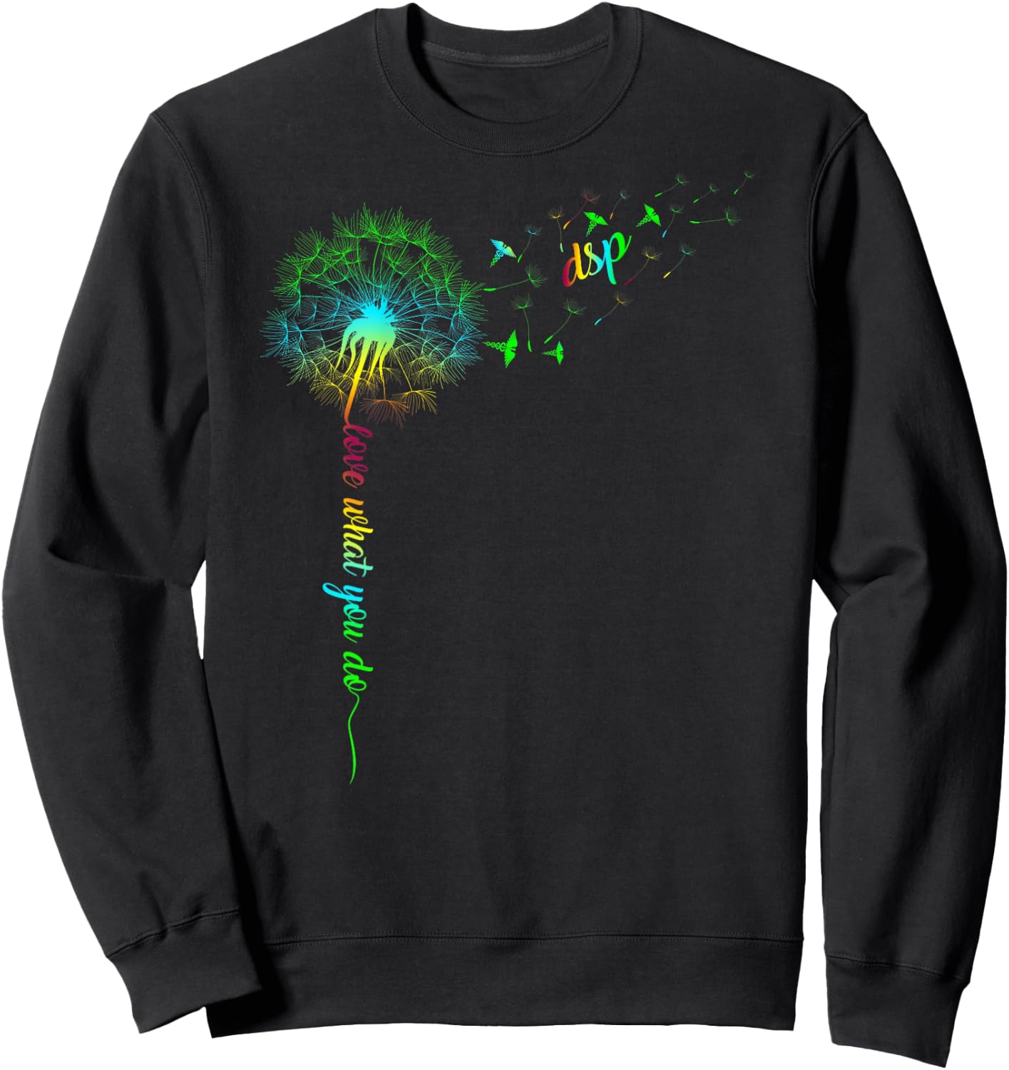 DSP Dandelion Do What You Love Nurse Rainbow Women Gift Sweatshirt - Sweatshirt | Black
