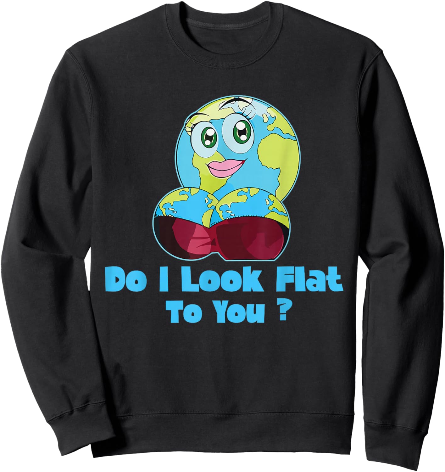 Do I Look Flat To You Earth Day Mother Day Sweatshirt - Sweatshirt | Black