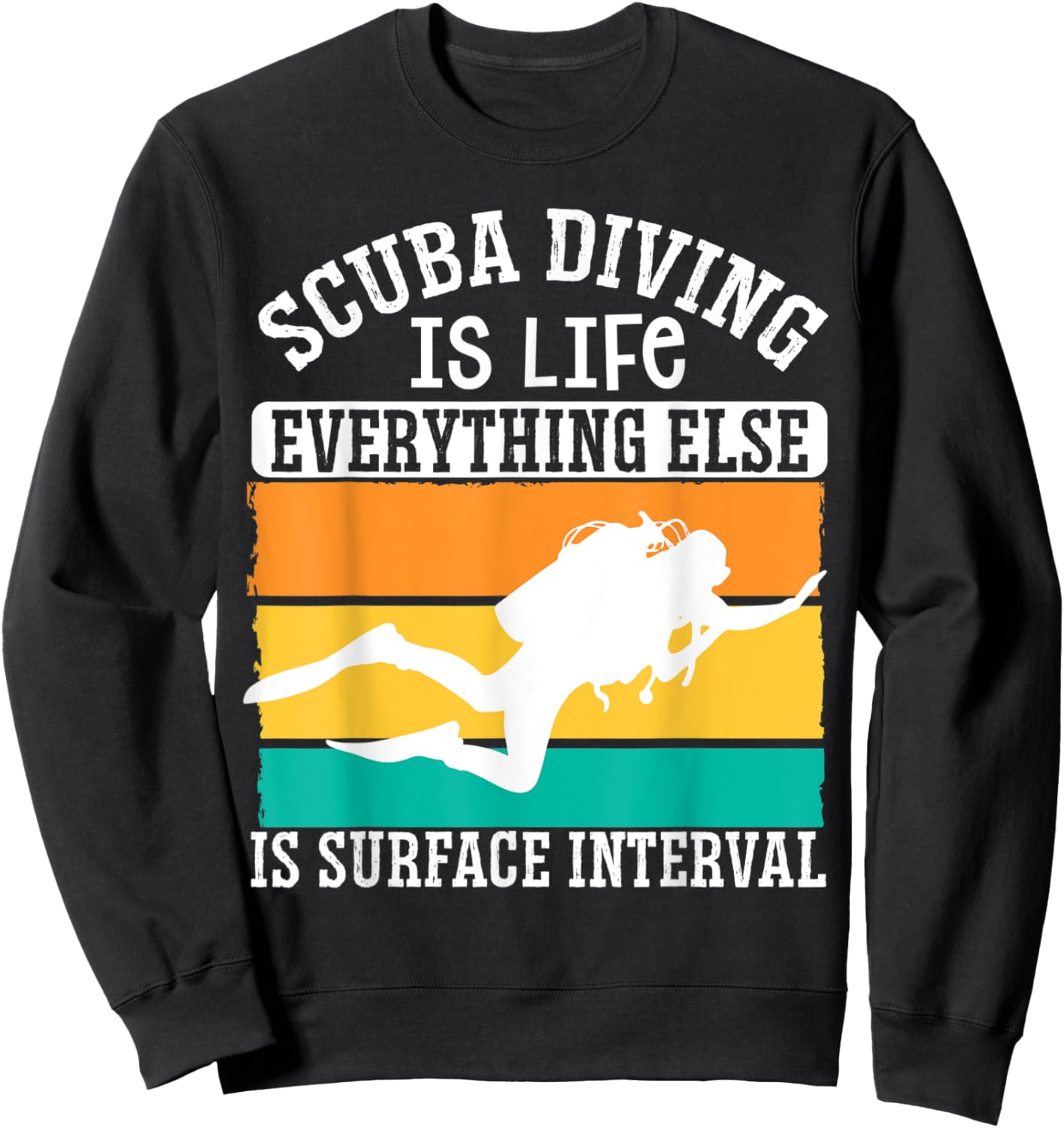 Scuba Diving Is Life Everything Else Is Surface Interval Sweatshirt - Sweatshirt | Black