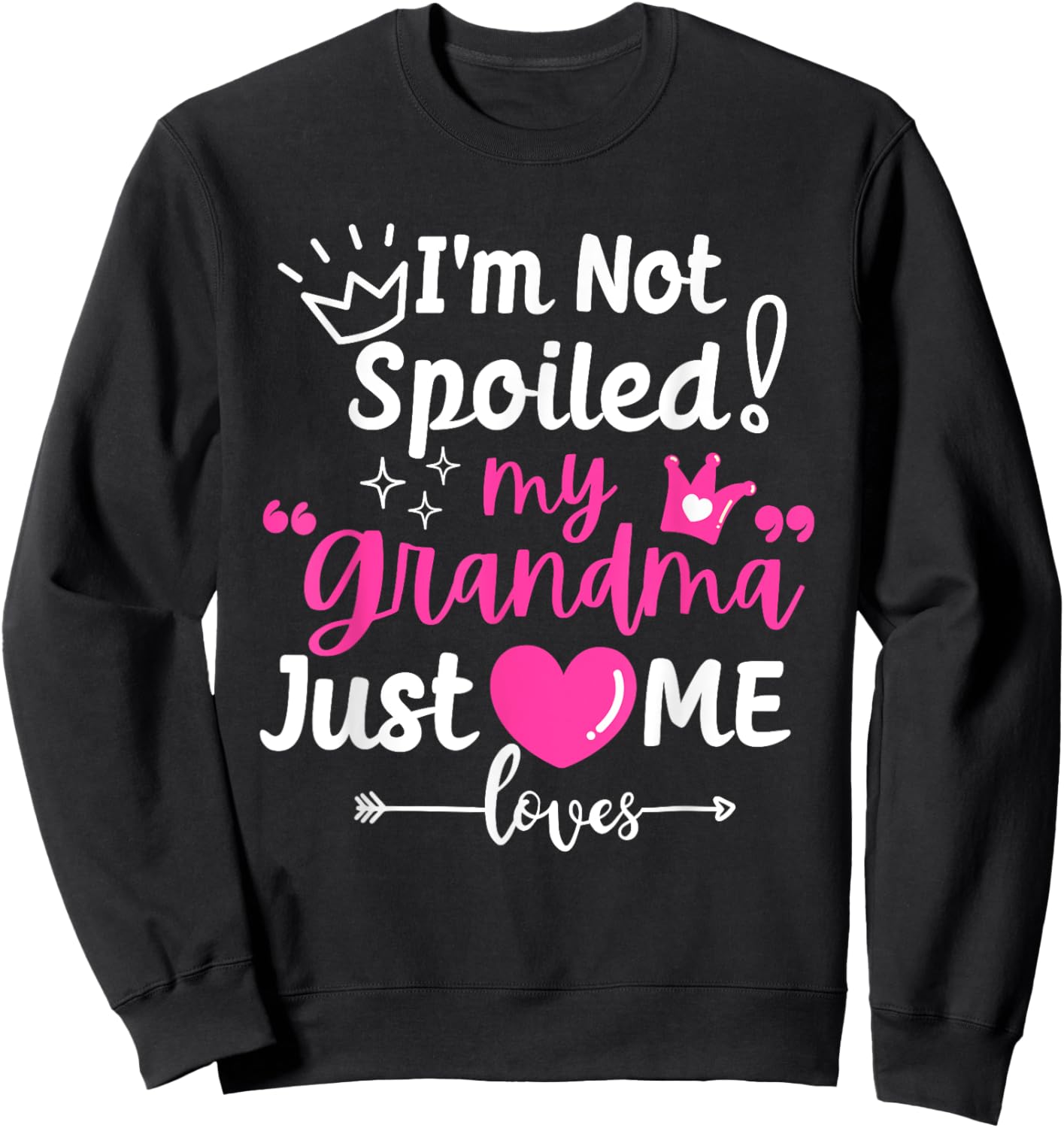 I'm Not Spoiled My Grandma Just Loves Me Team Girls Matching Sweatshirt - Sweatshirt | Black