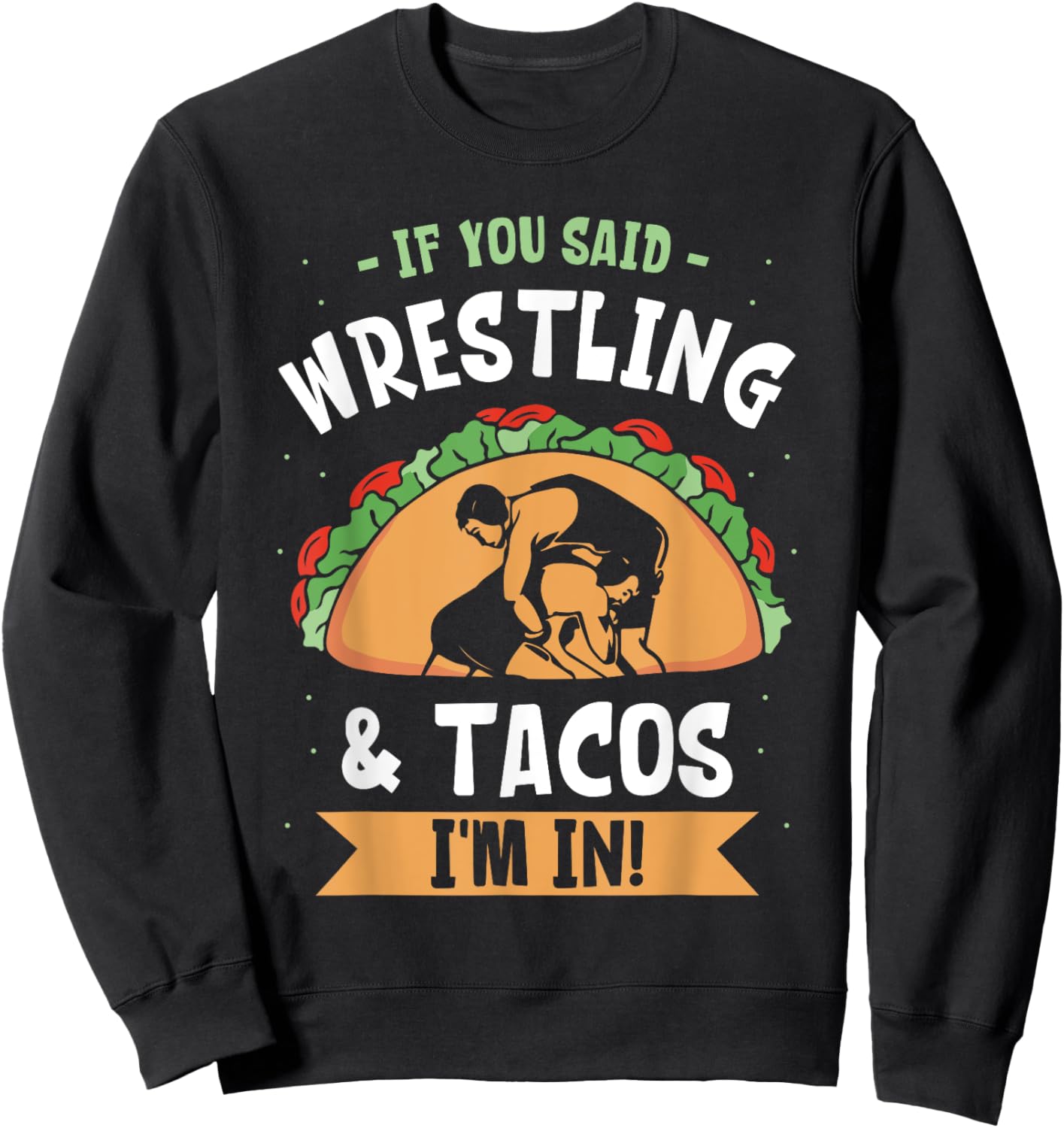 If You Said Wrestling & Tacos I'm In Wrestler Wrestle Sport Sweatshirt - Sweatshirt | Black
