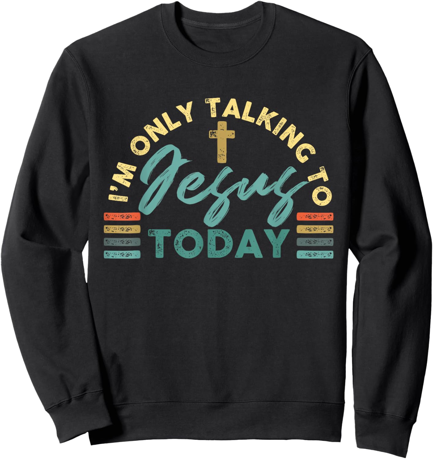 I'm Only Talking To Jesus Today Sweatshirt - Sweatshirt | Black