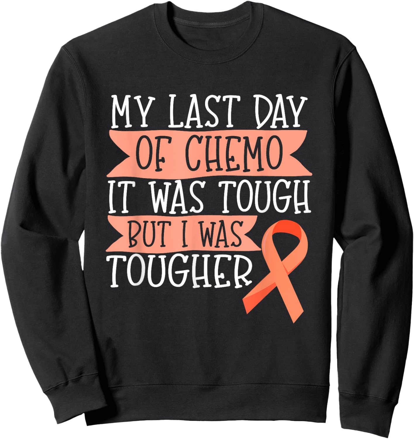 Orange Ribbon Leukemia Kidney Cancer Last day of Chemo Gift Sweatshirt - Sweatshirt | Black