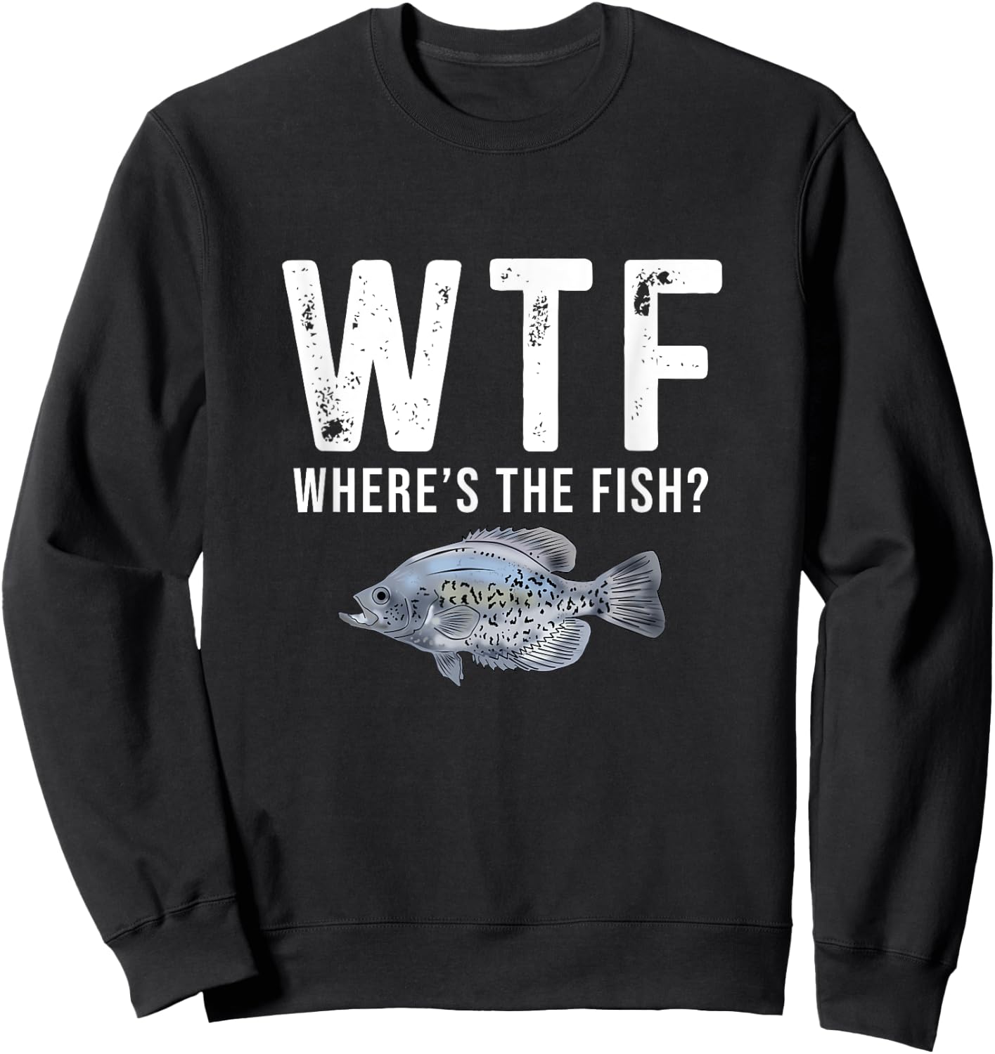 WTF Where's The Fish Funny Crappie Fishing Gifts Sweatshirt - Sweatshirt | Black