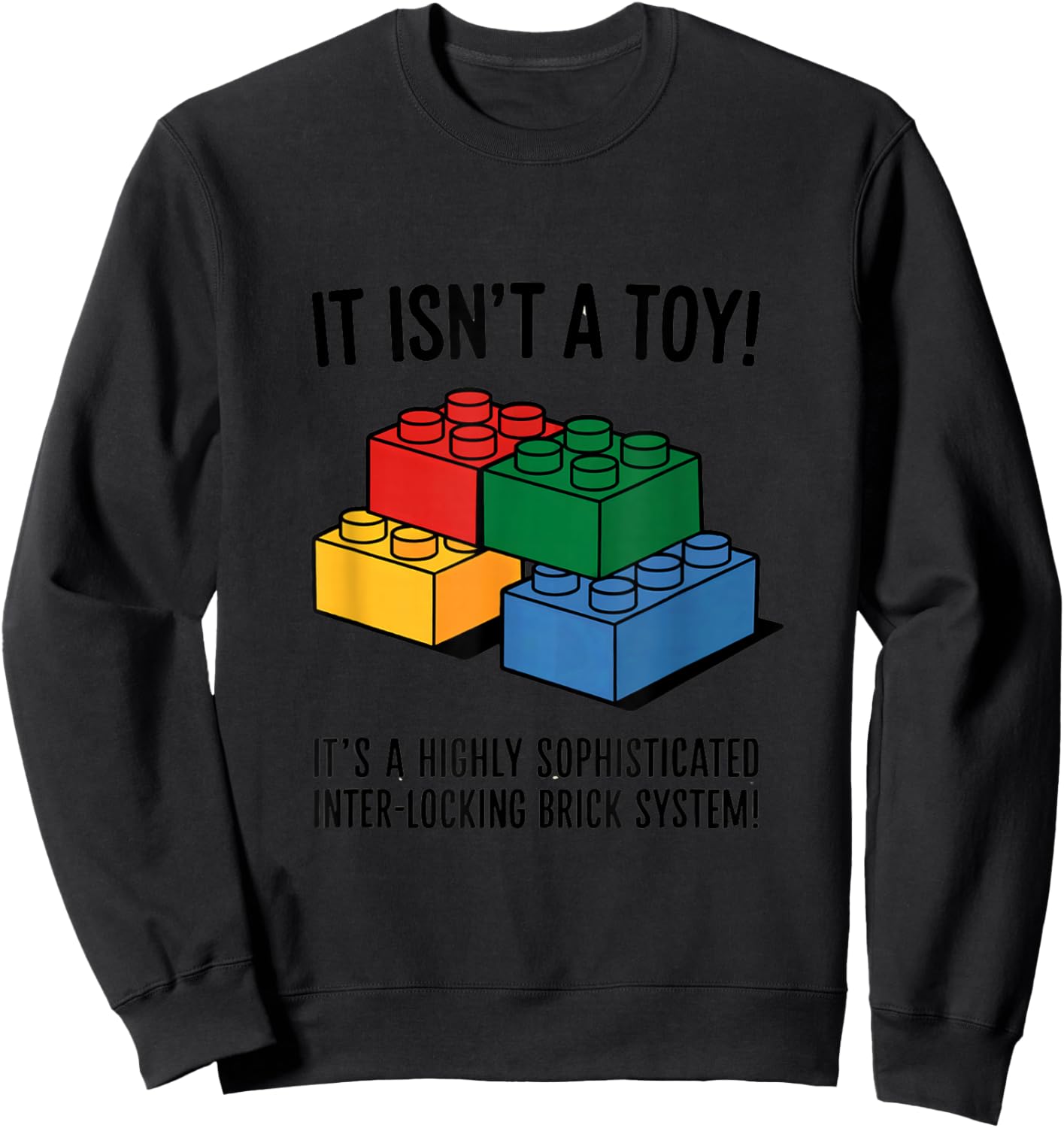 Building Bricks It Isn't A Toy It's A Highly Sophisticated Sweatshirt - Sweatshirt | Black