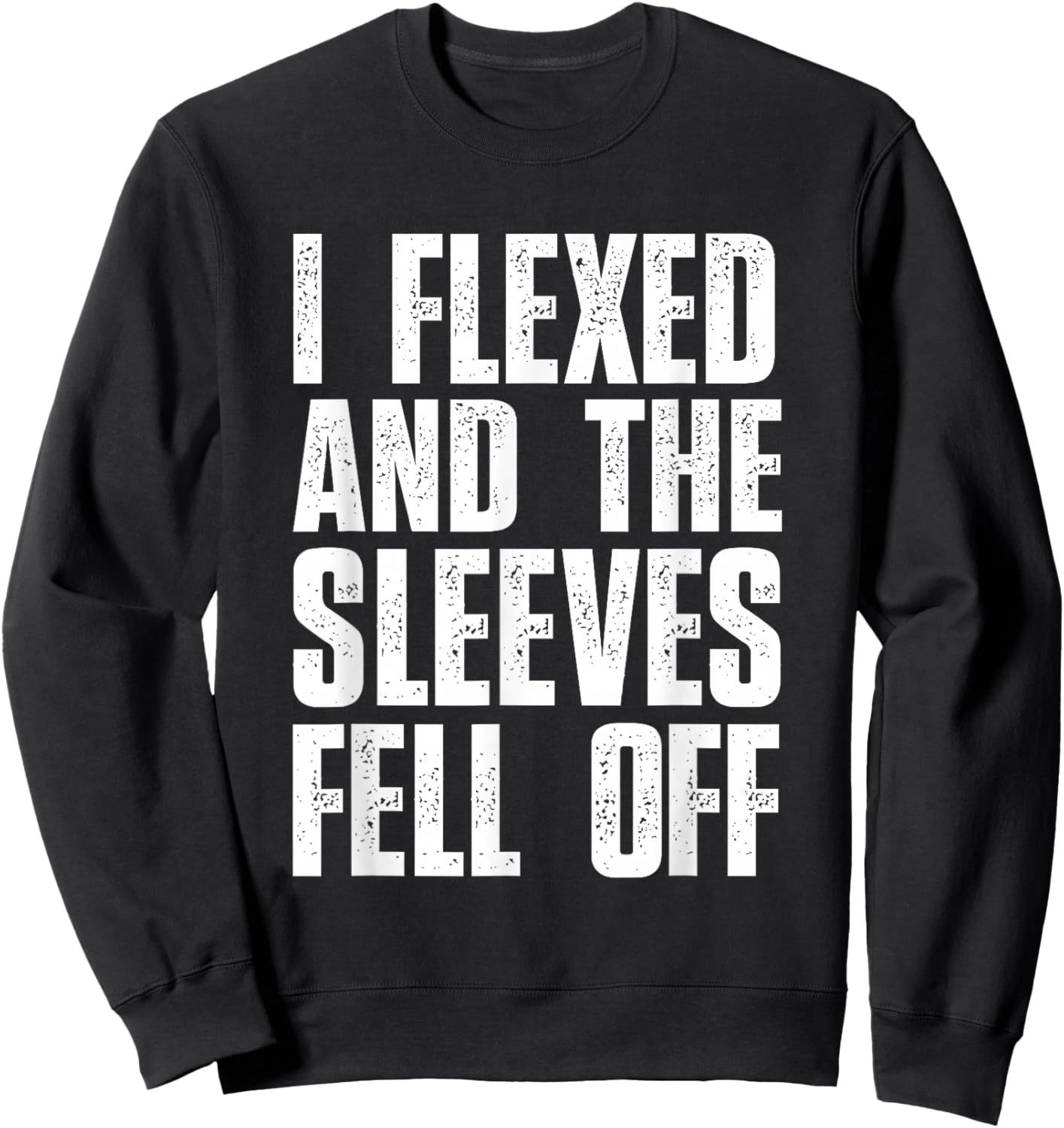 I Flexed And The Sleeves Fell Off T Shirts Funny Gym Sweatshirt - Sweatshirt | Black