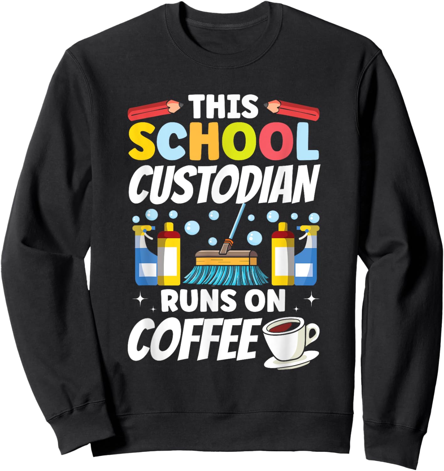 Janitor This School Custodian runs on Coffee School Sweatshirt - Sweatshirt | Black