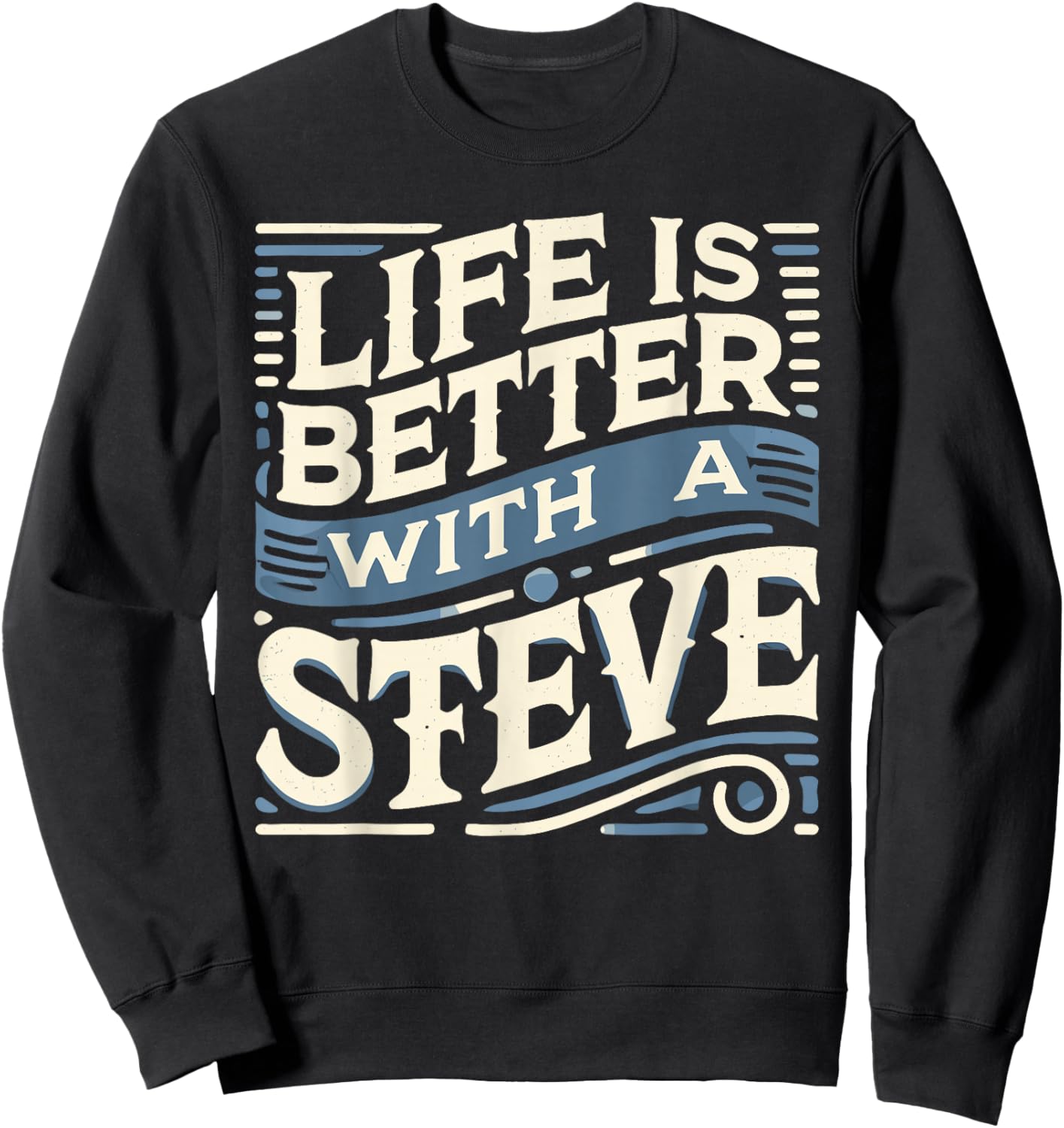 Life Is Better With A STEVE Name STEVE Sweatshirt - Sweatshirt | Black