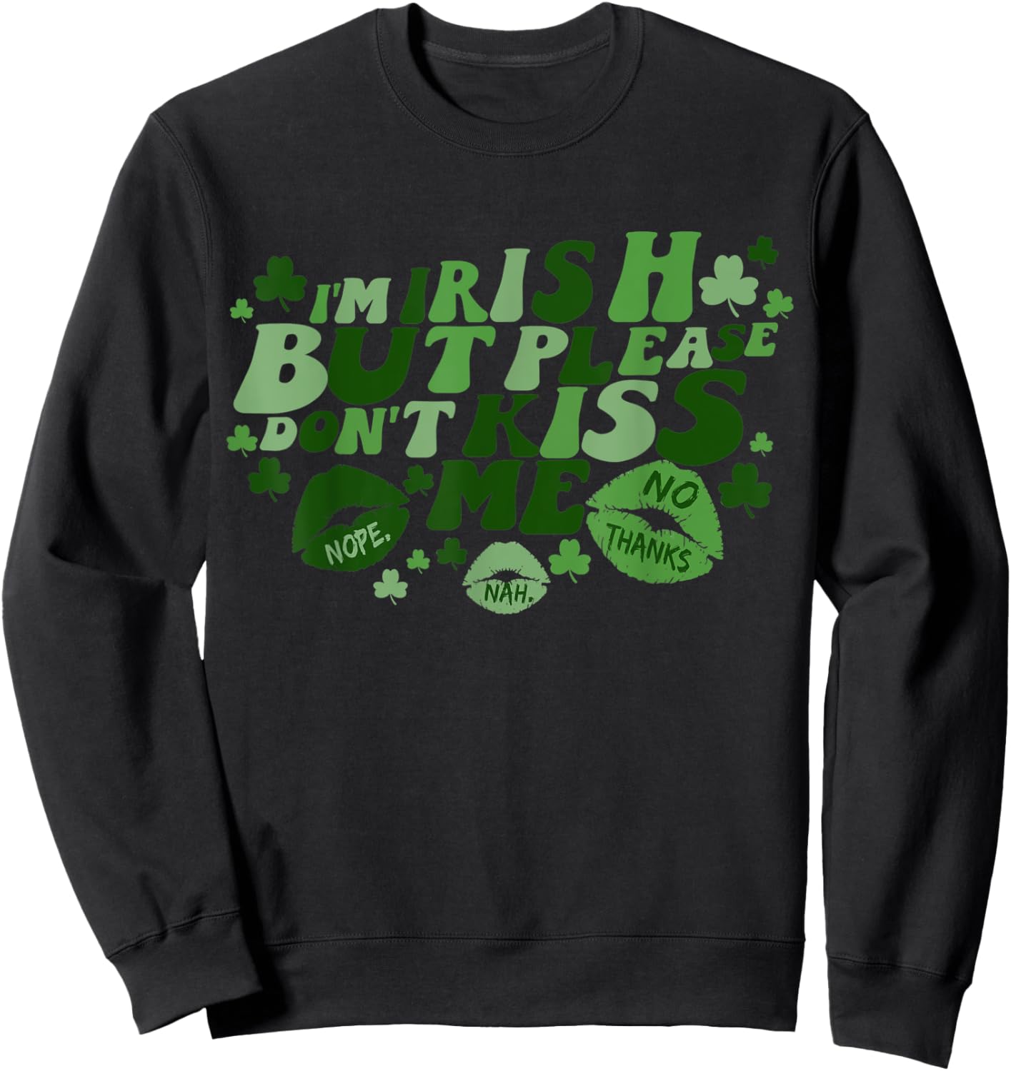 I'm Irish But Please Don't Kiss Me Funny Patrick's Day Sweatshirt - Sweatshirt | Black