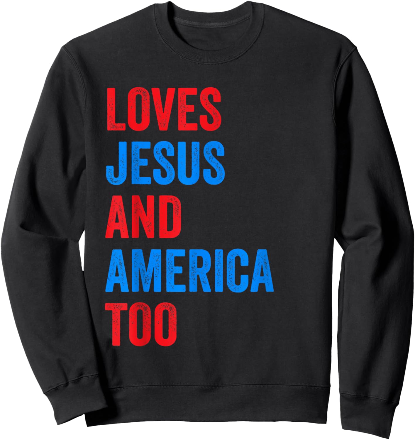 Loves Jesus and America Too Sweatshirt - Sweatshirt | Black