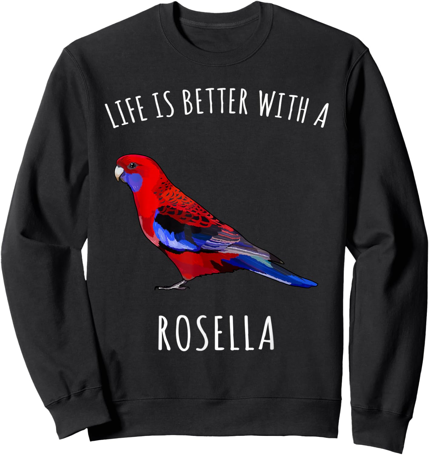 Life Is Better With A Rosella Bird Lover Sweatshirt - Sweatshirt | Black